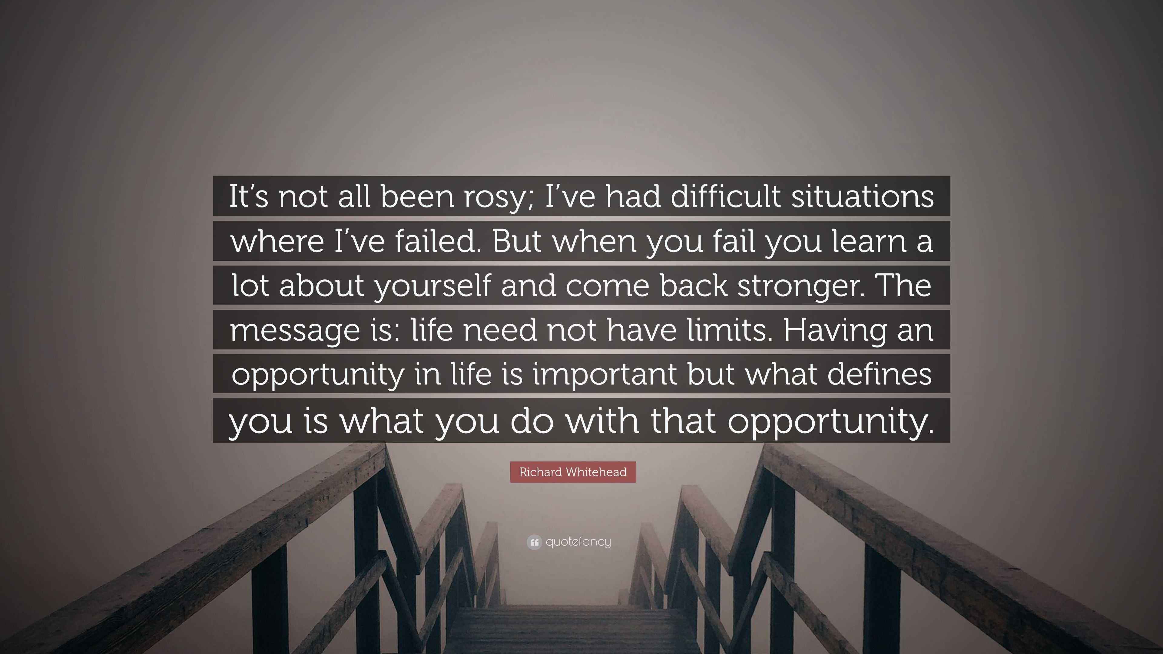 Richard Whitehead Quote: “It's not all been rosy; I've had difficult  situations where I've failed. But when you fail you learn a lot about  yoursel...”