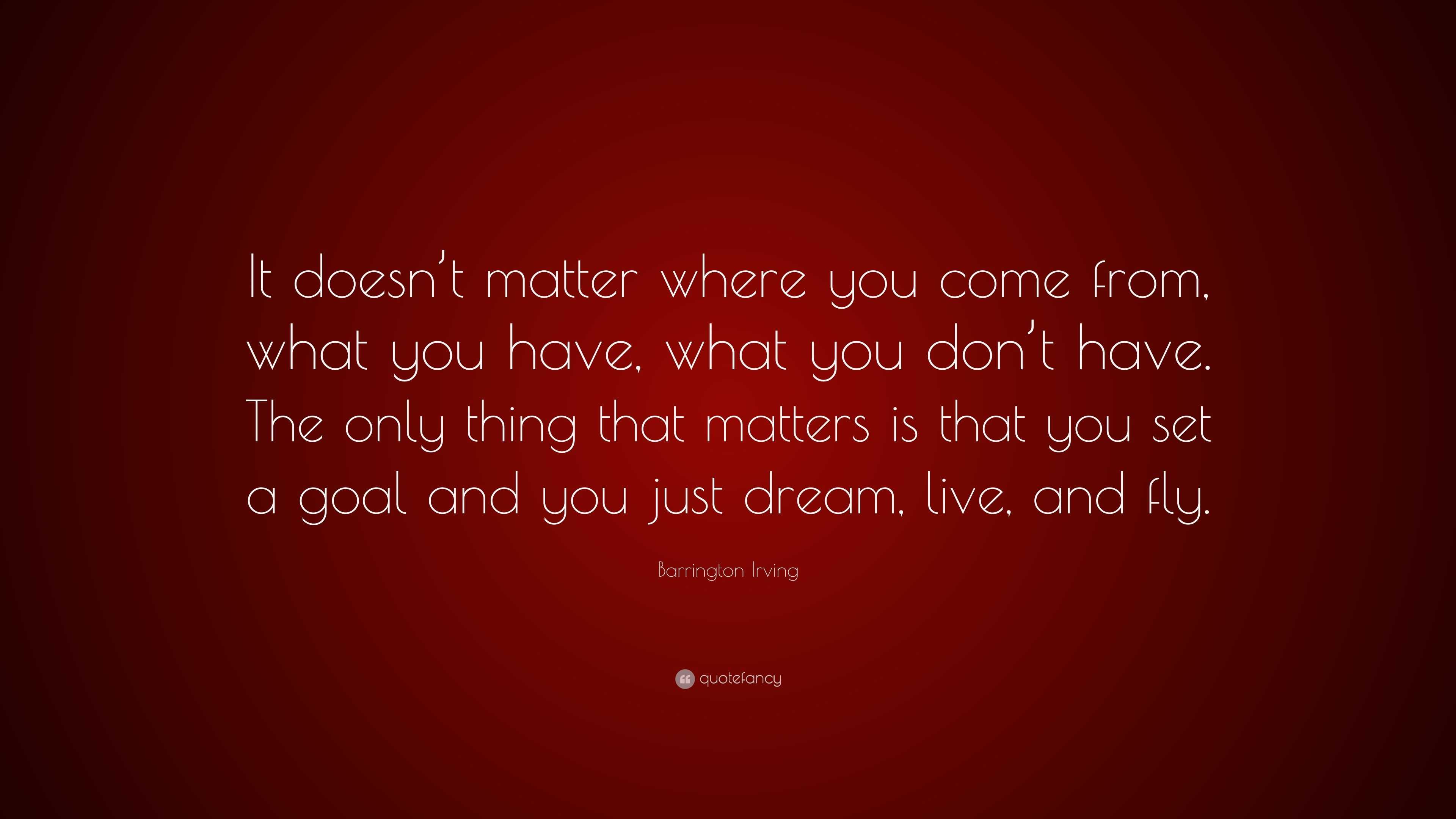 Barrington Irving Quote: “It doesn’t matter where you come from, what ...