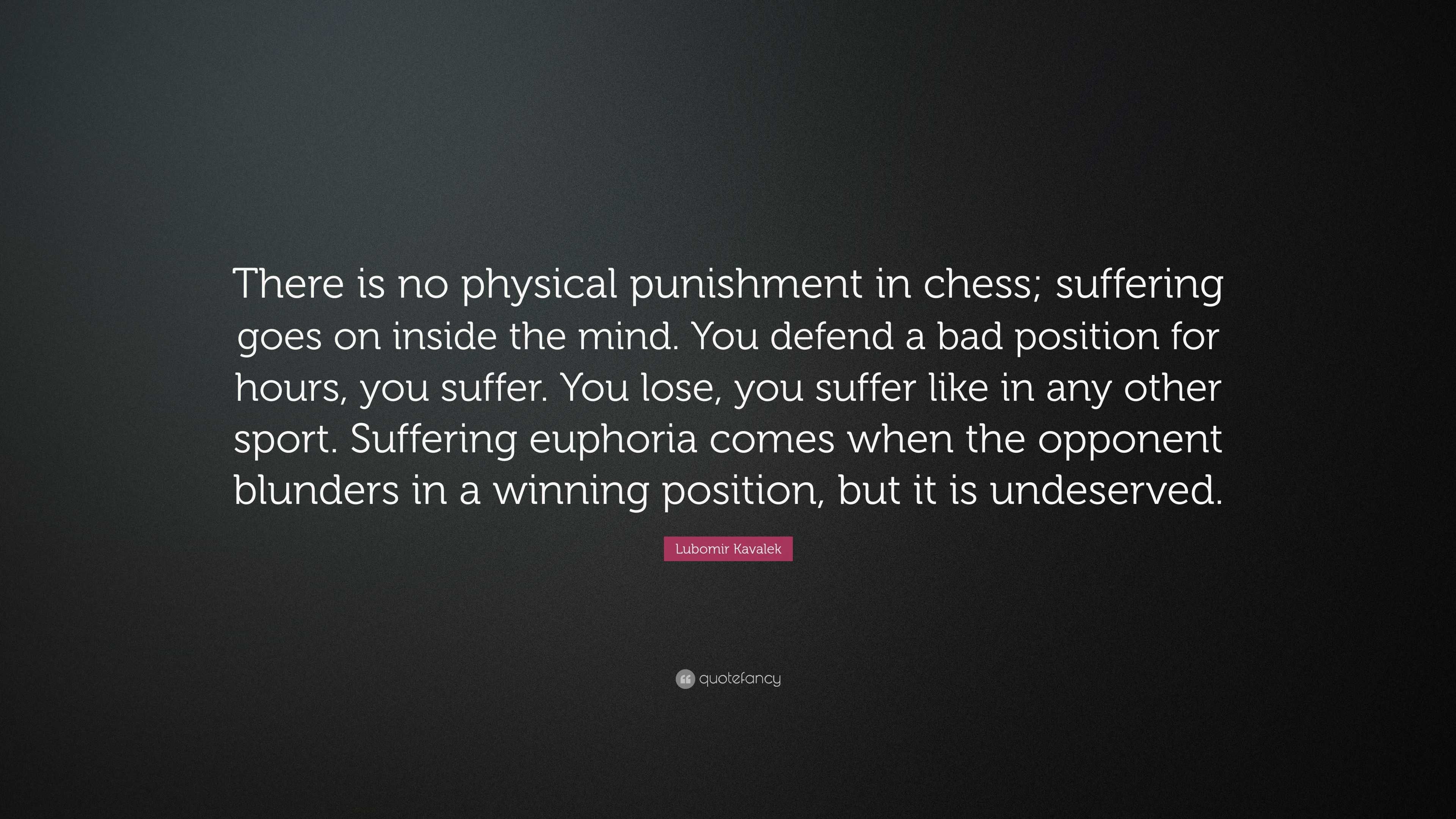 Lubomir Kavalek Quote There Is No Physical Punishment In Chess