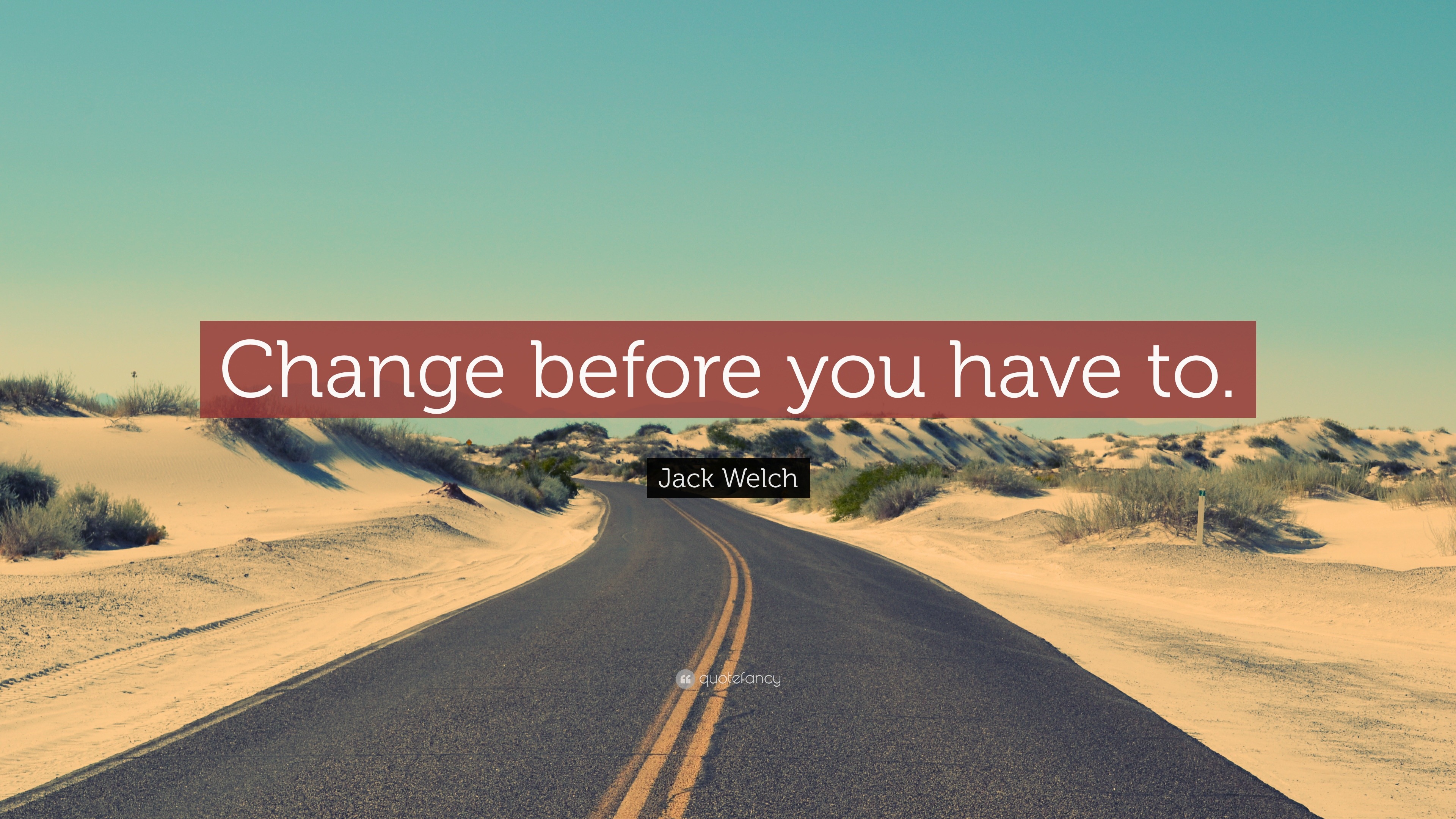 Jack Welch Quote Change Before You Have To 22 Wallpapers Quotefancy