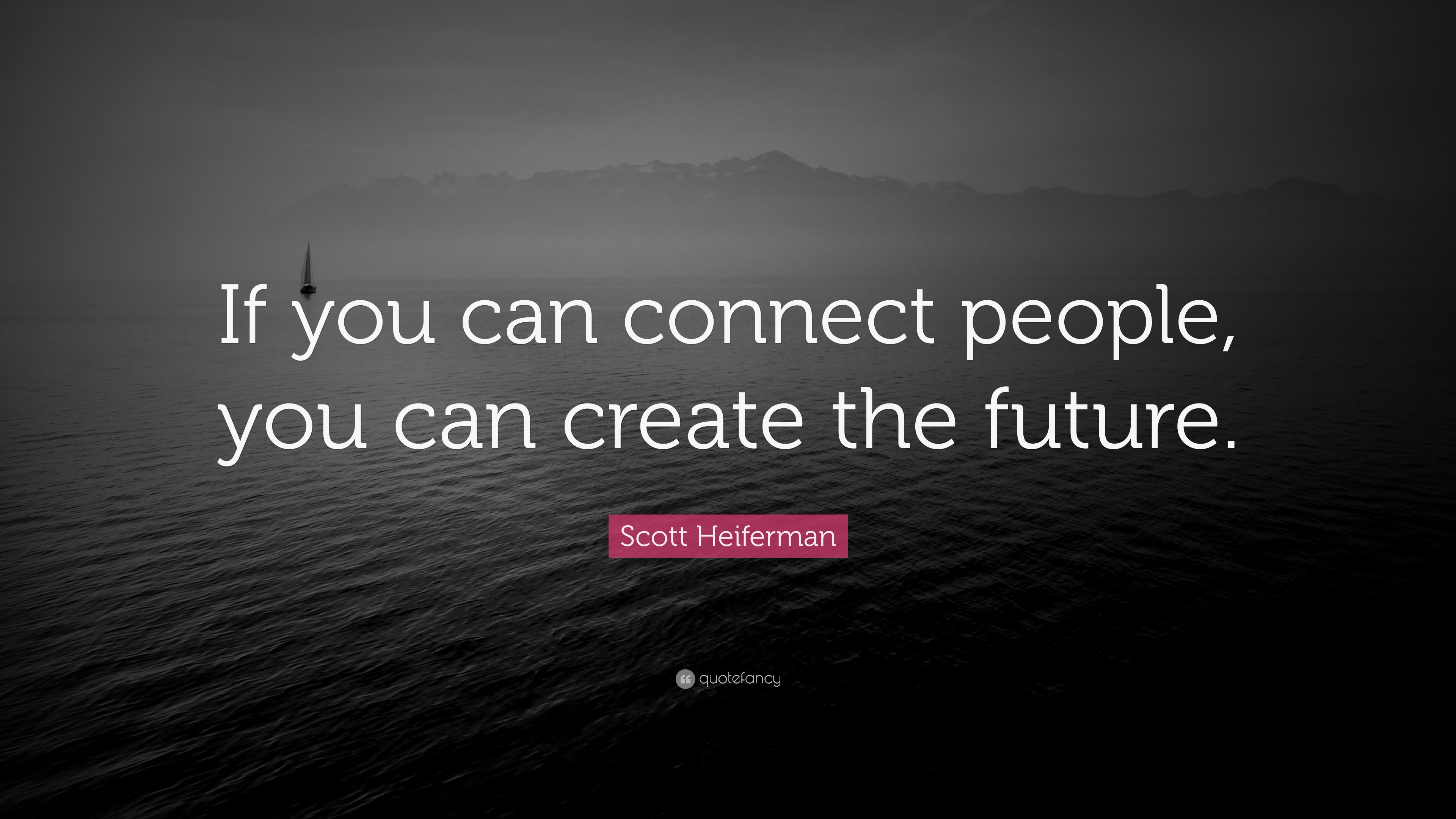 Scott Heiferman Quote “If you can connect people, you can