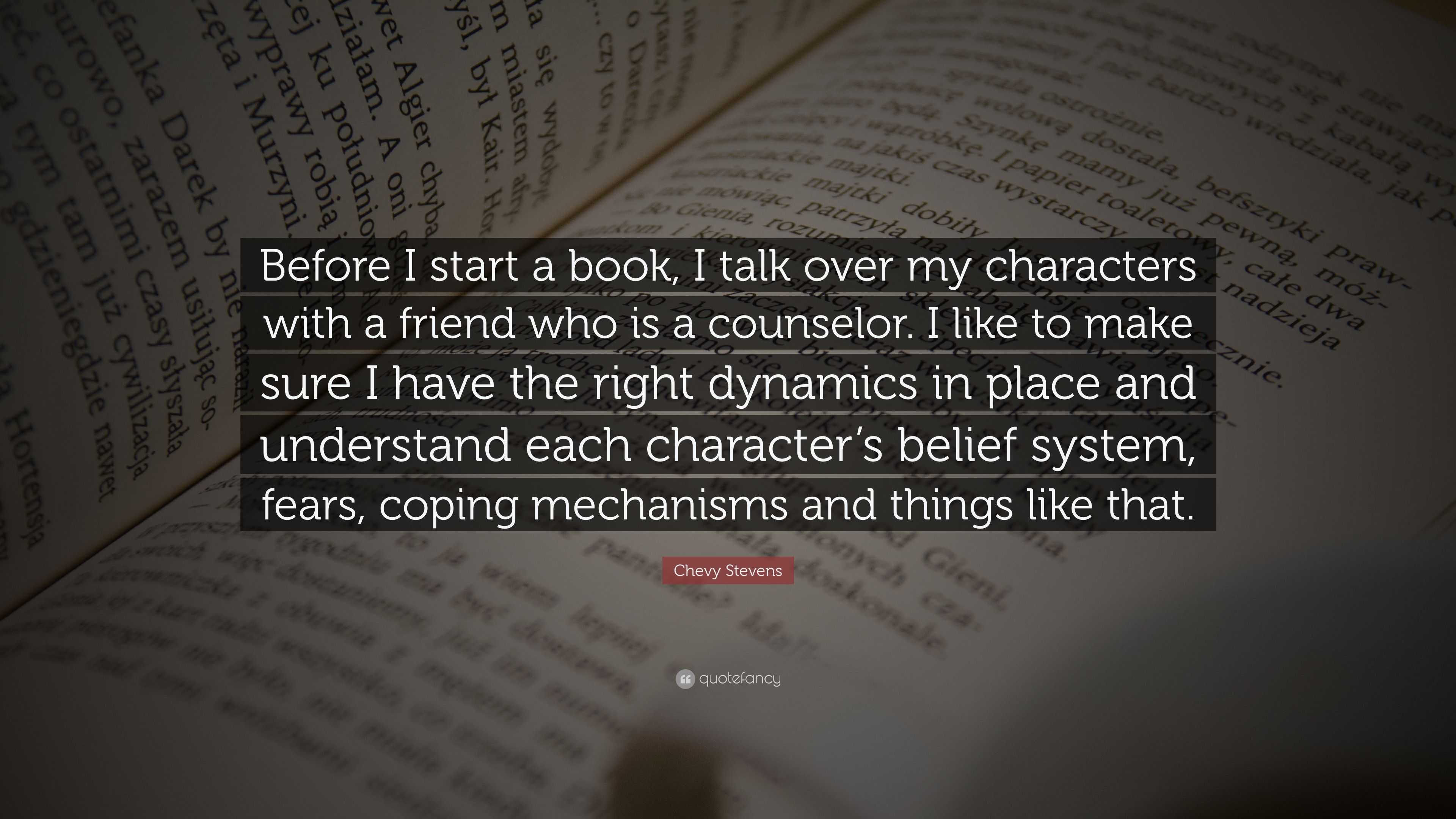 Chevy Stevens Quote: “Before I start a book, I talk over my characters ...