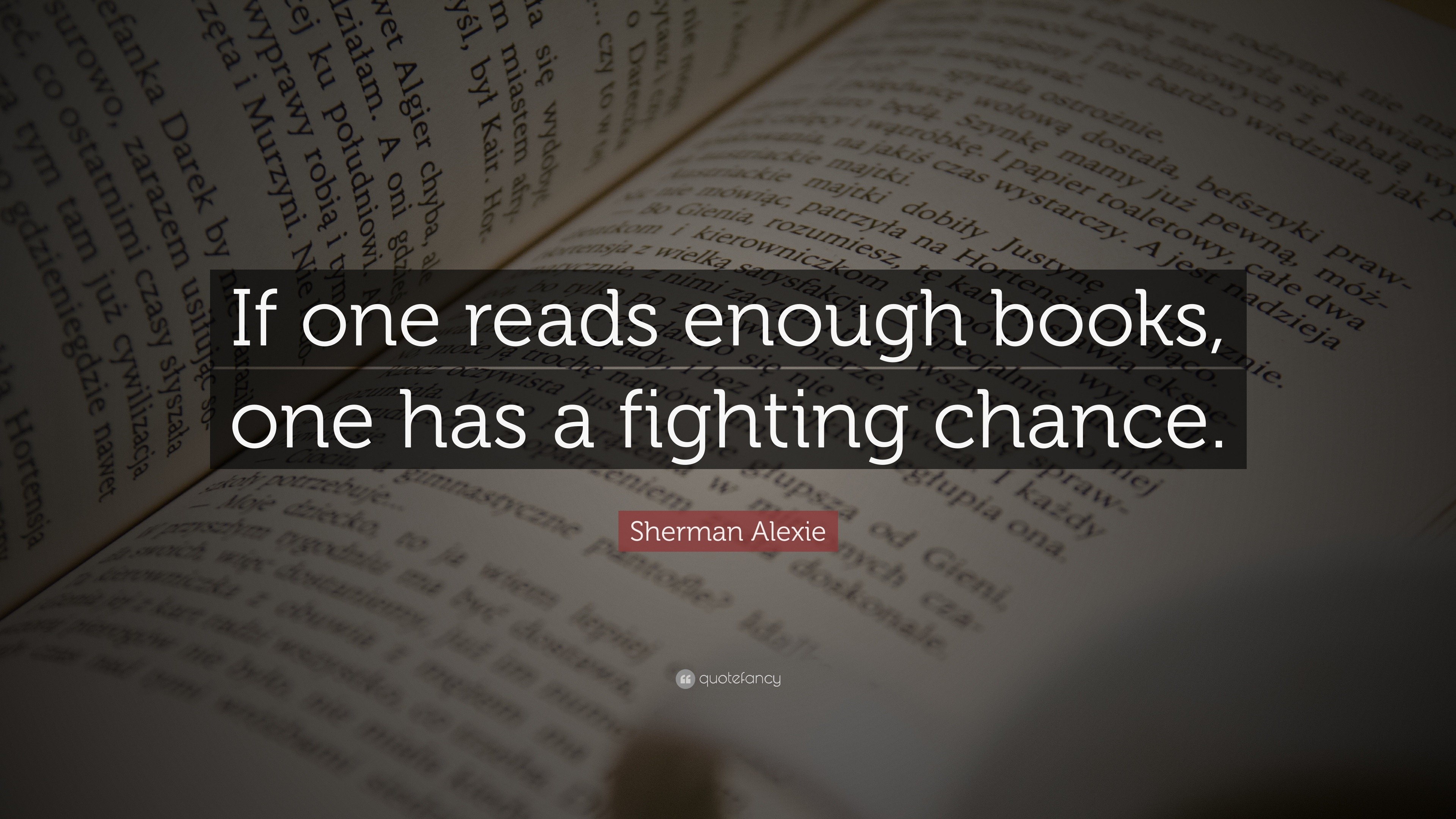 Sherman Alexie Quote: “If one reads enough books, one has a fighting ...