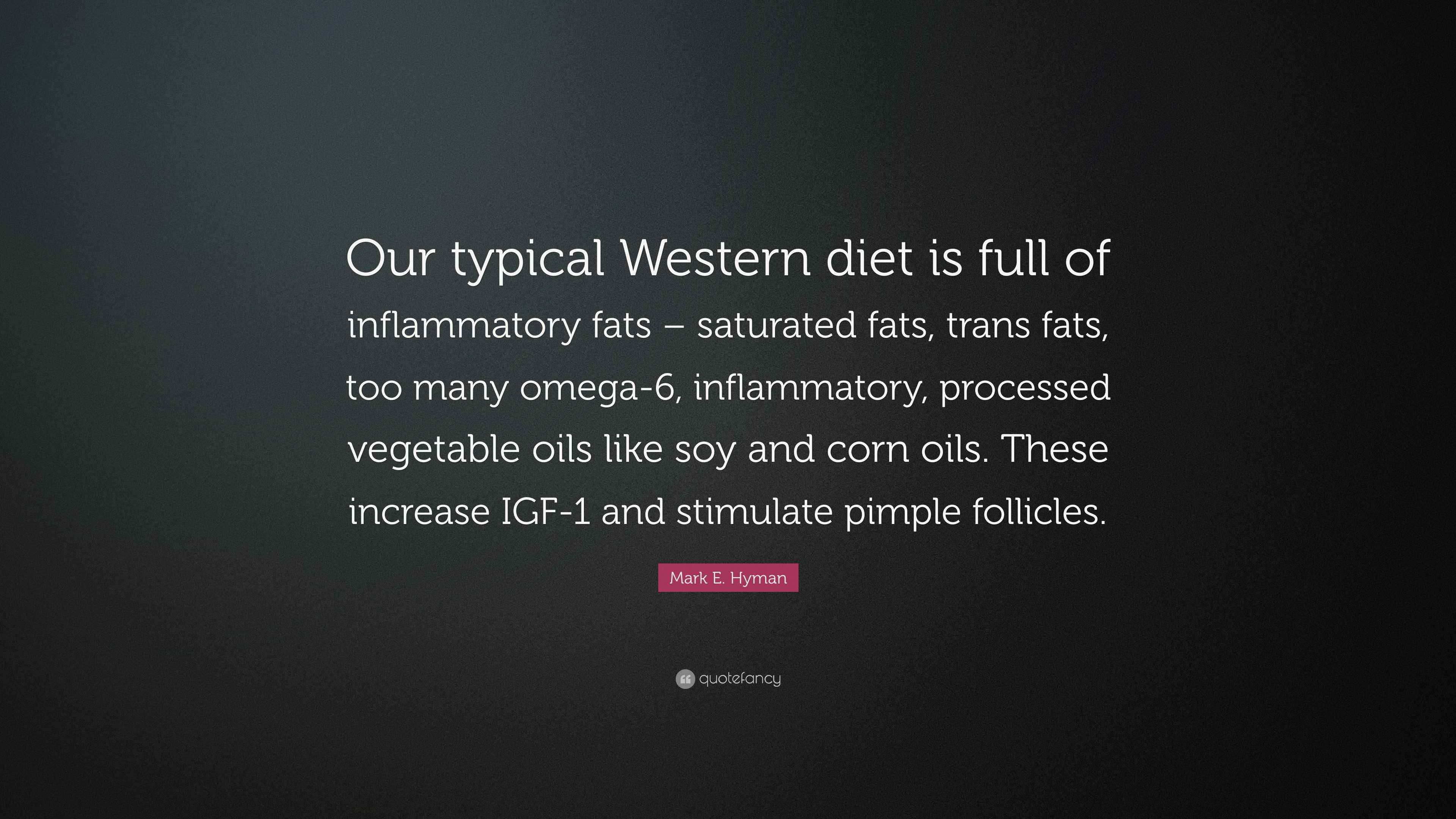 Mark E. Hyman Quote “Our typical Western diet is full of inflammatory