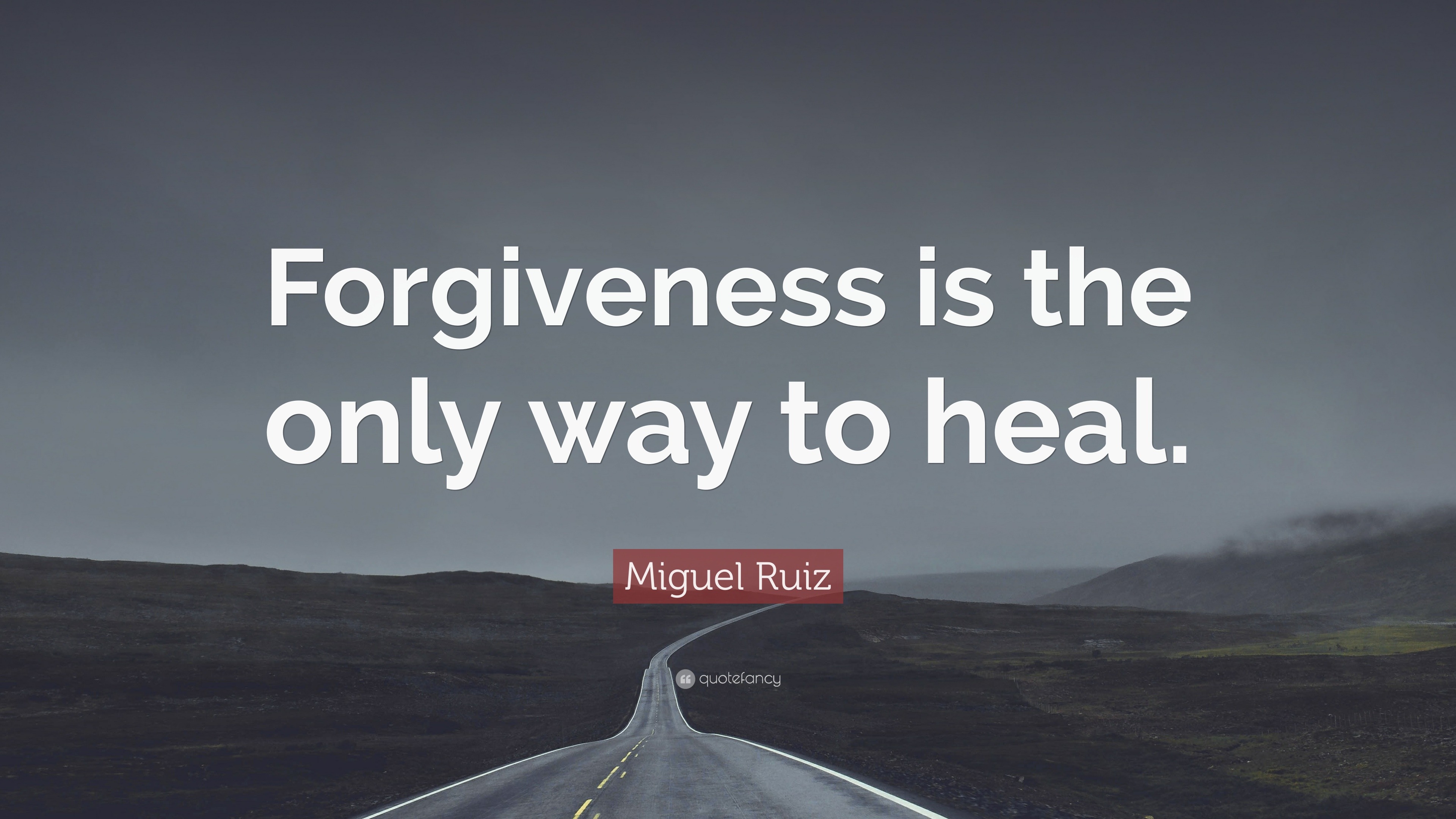 Miguel Ruiz Quote: “Forgiveness is the only way to heal.”