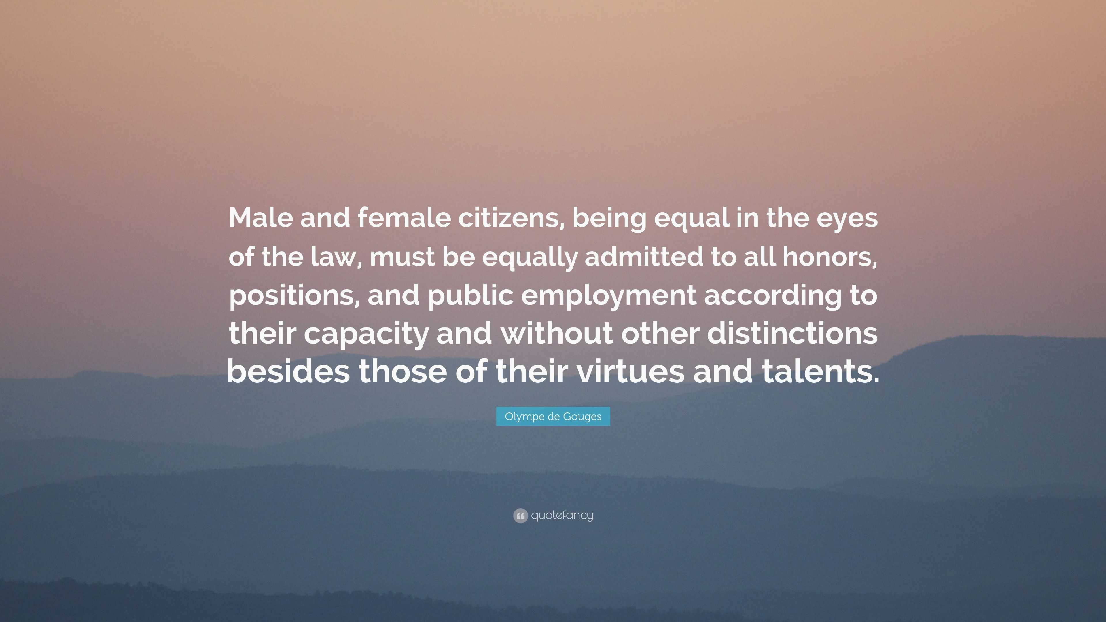 Olympe de Gouges Quote: “Male and female citizens, being equal in the ...