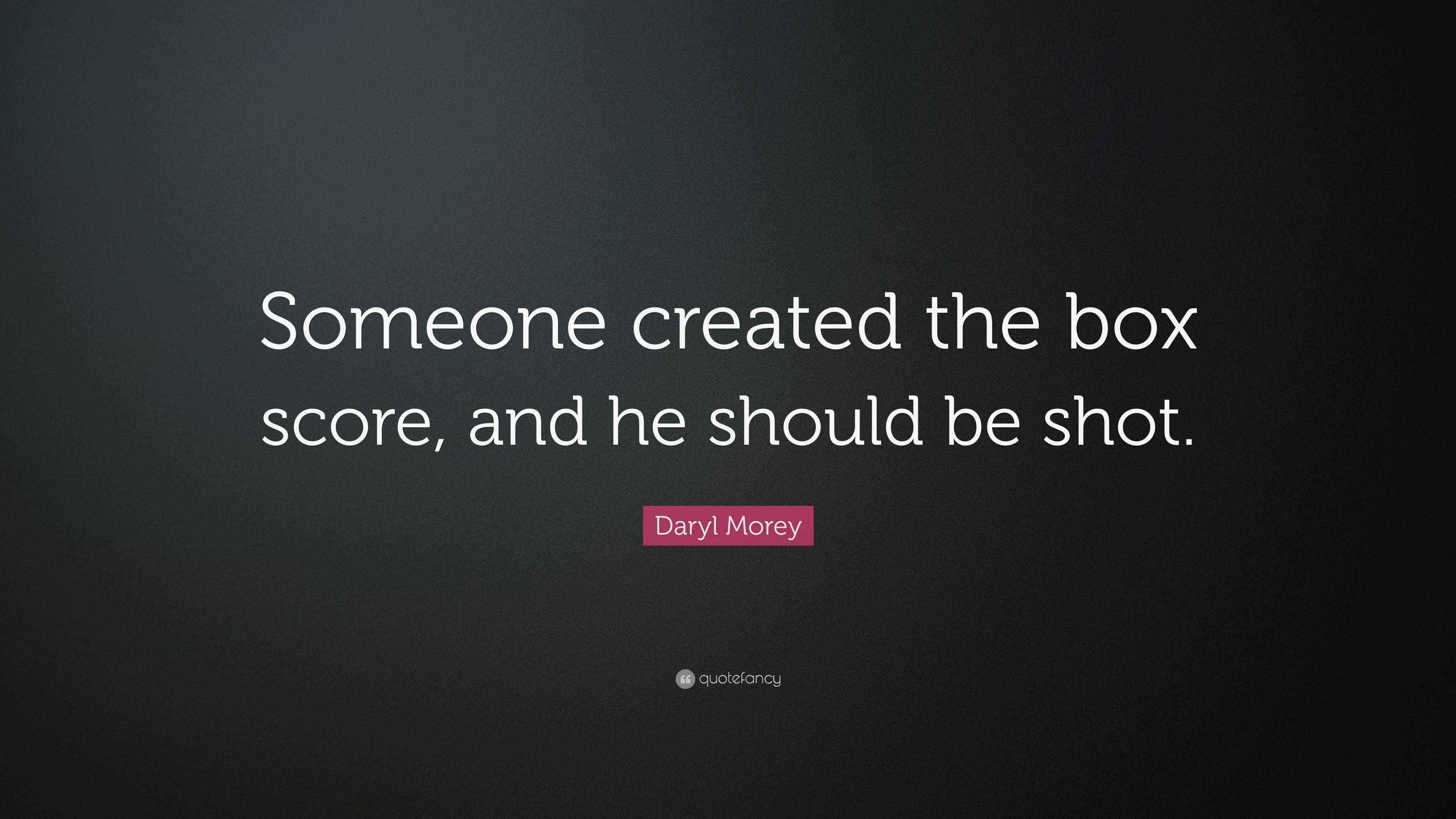 Daryl Morey Quote “Someone created the box score, and he should be shot.”