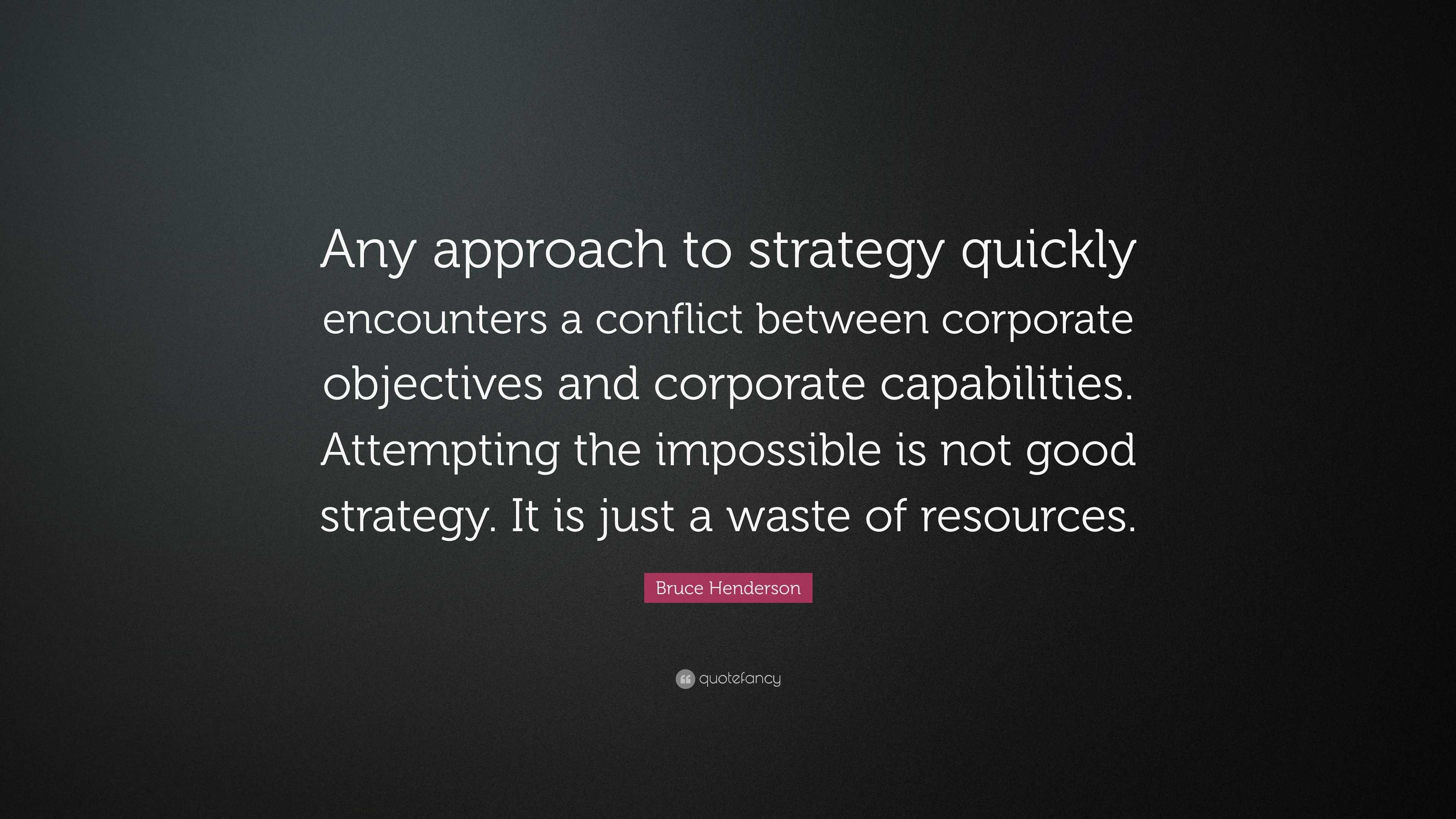 Bruce Henderson Quote: “Any approach to strategy quickly encounters a ...