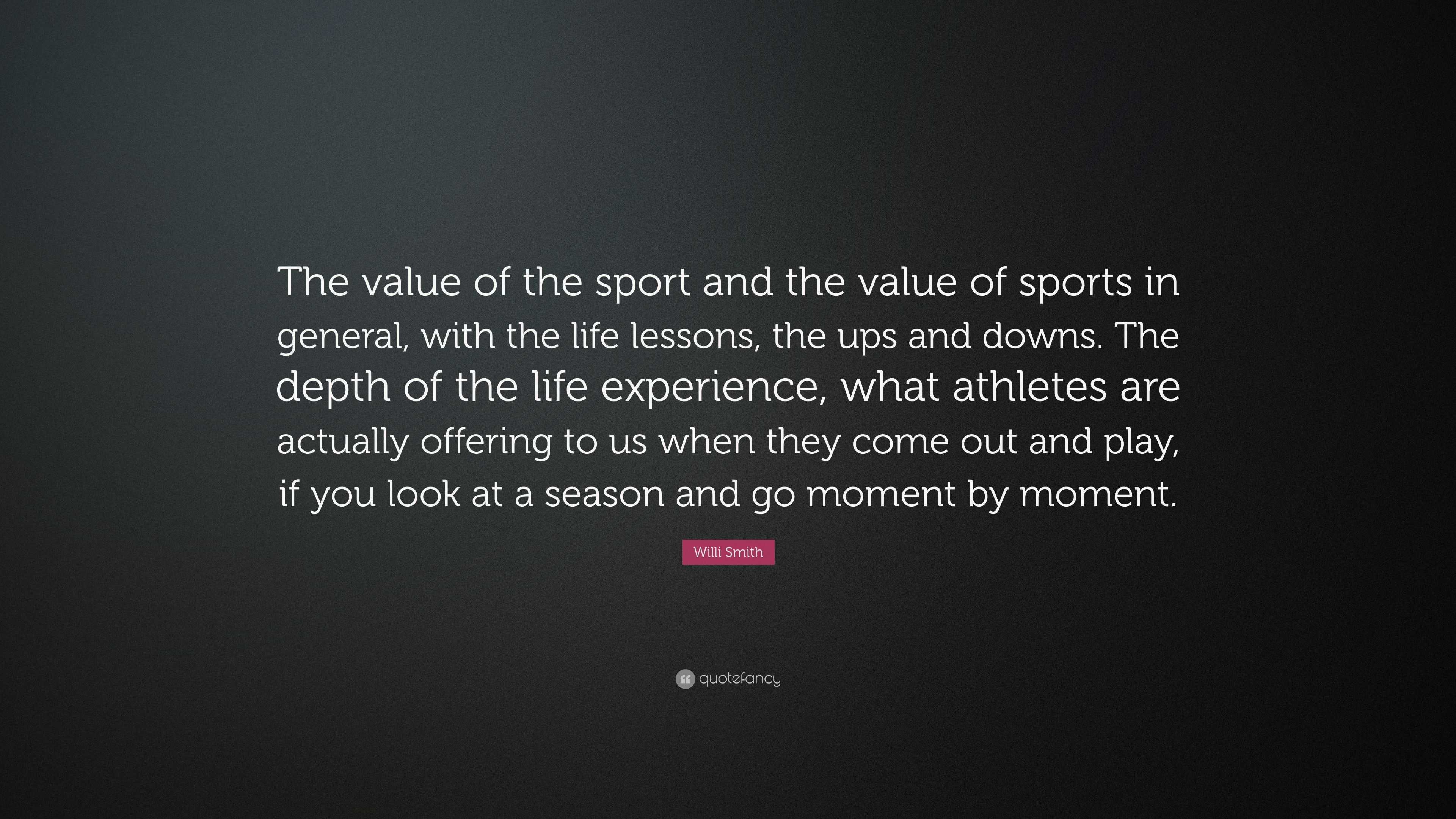 Willi Smith Quote “The value of the sport and the value of sports in