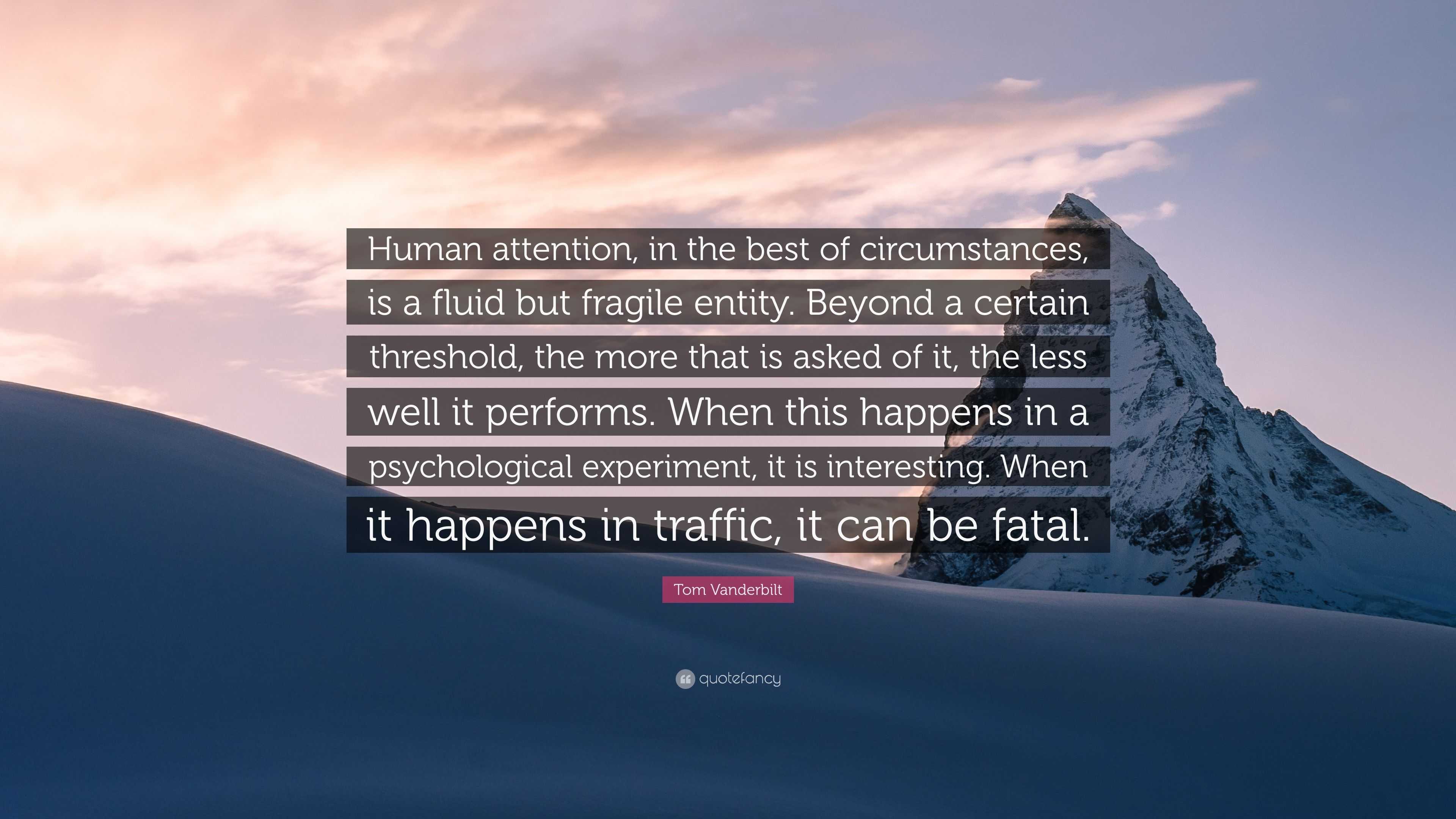 Tom Vanderbilt Quote: “Human attention, in the best of circumstances ...