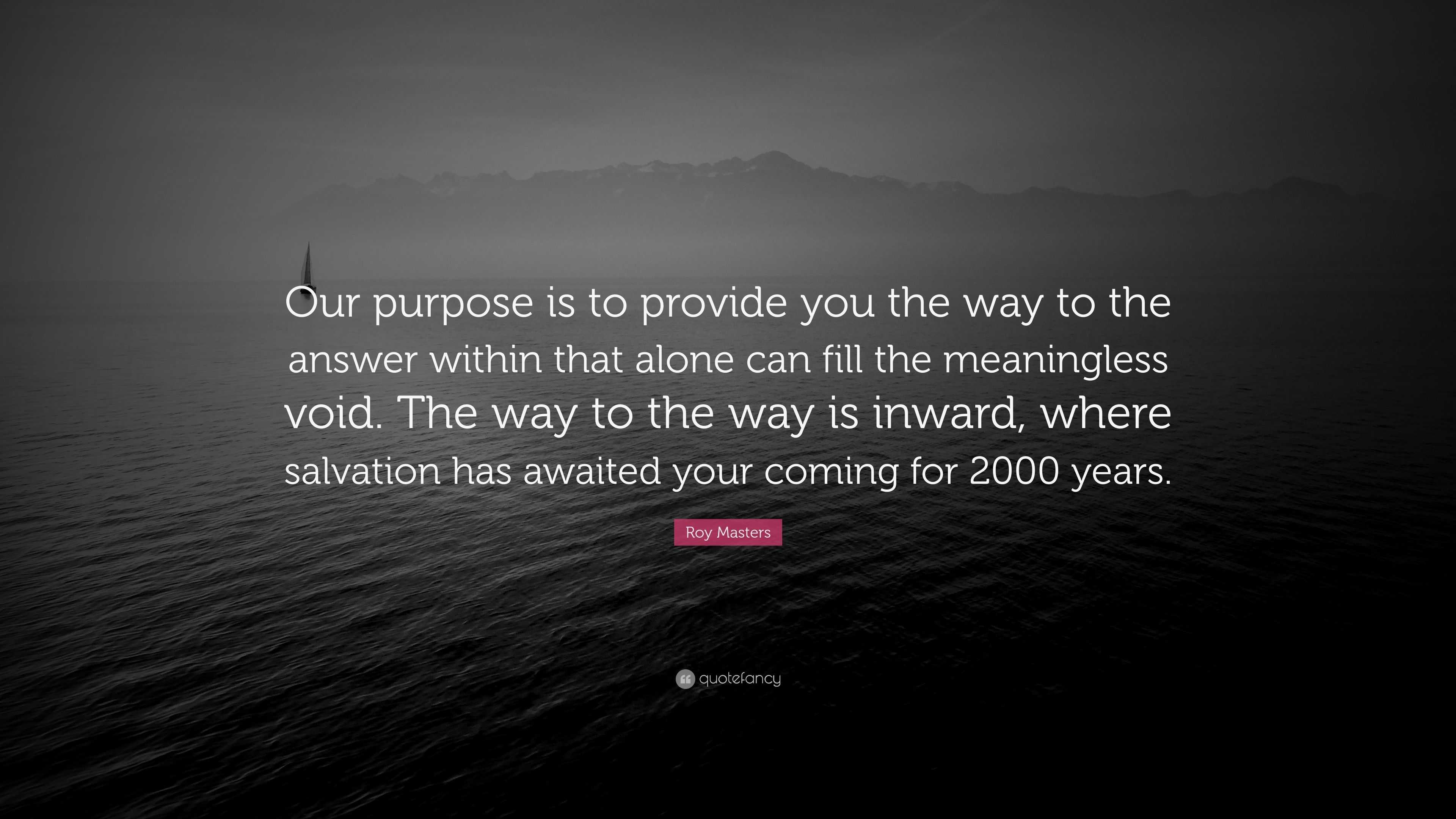 Roy Masters Quote: “Our purpose is to provide you the way to the answer ...