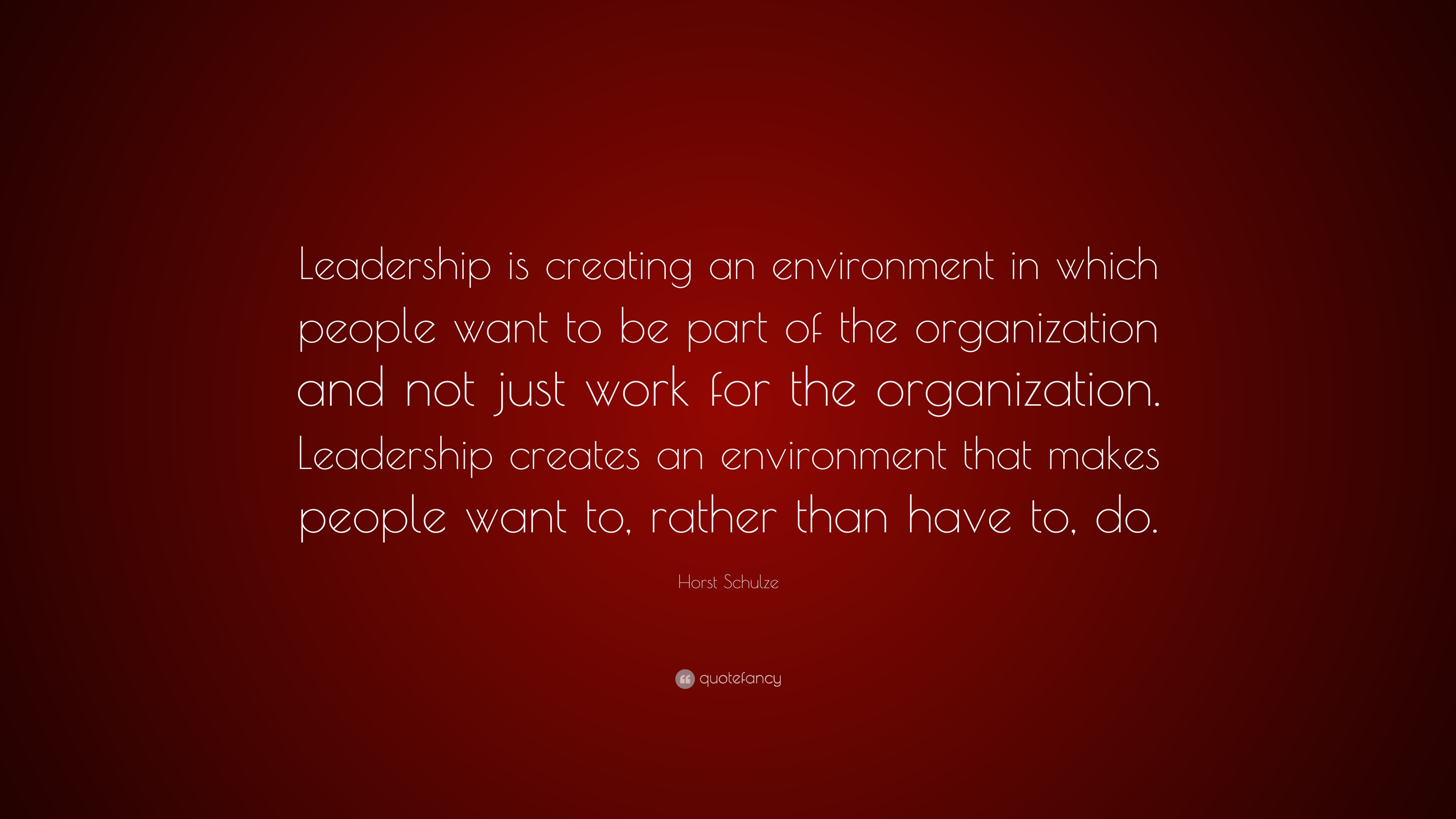 Horst Schulze Quote: “Leadership is creating an environment in which ...