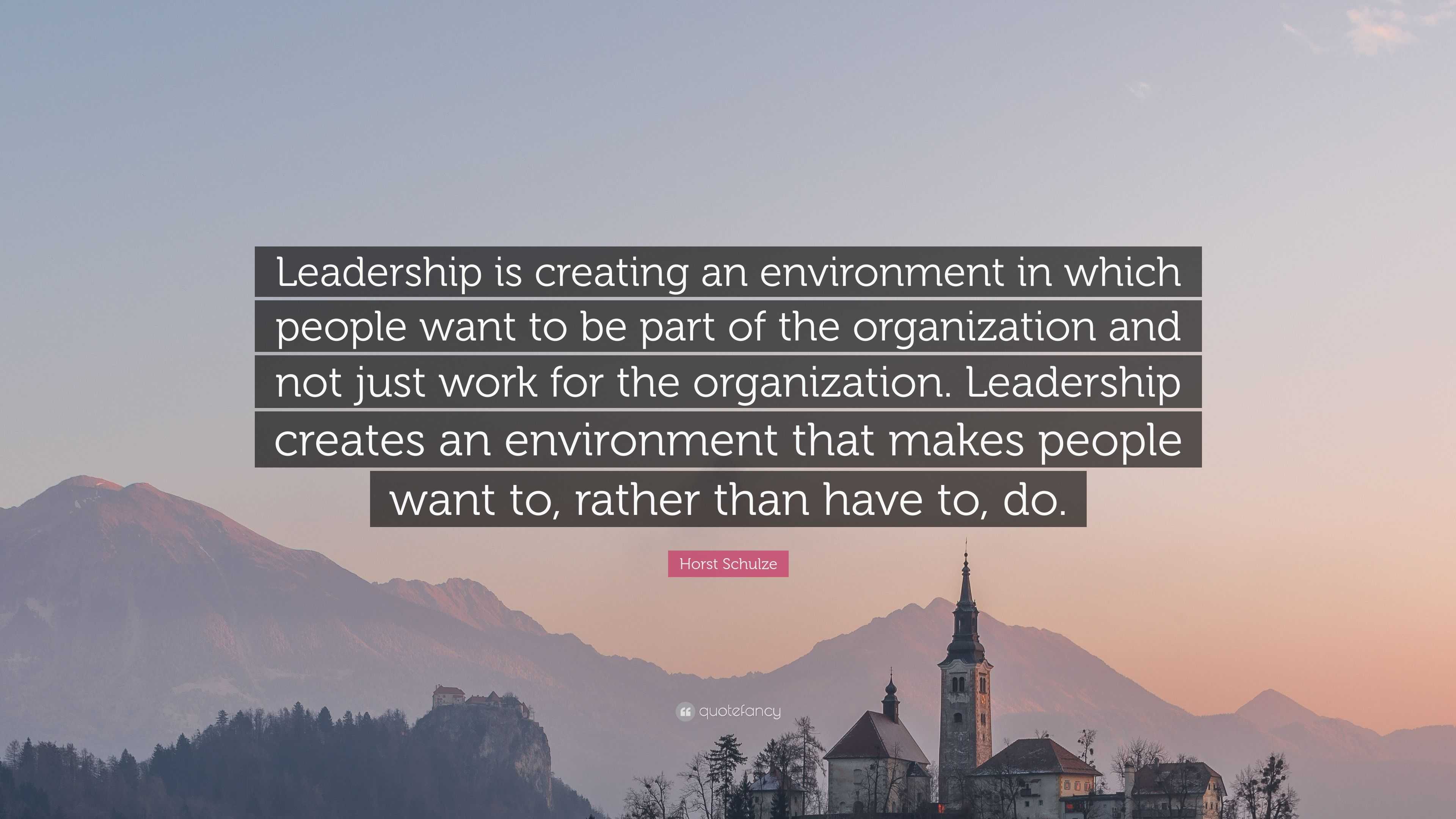 Horst Schulze Quote: “Leadership is creating an environment in which ...