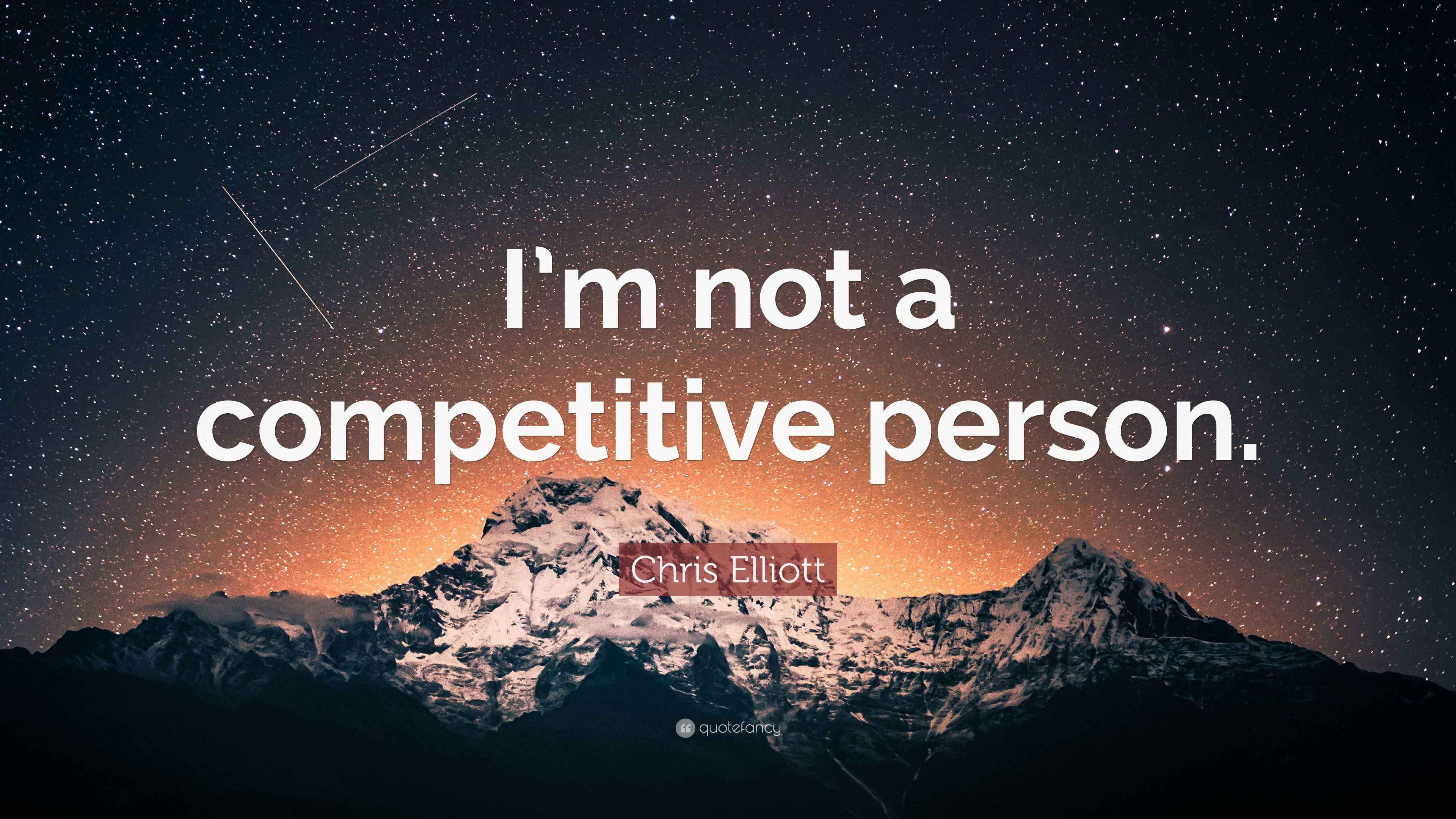 Chris Elliott Quote: “I’m not a competitive person.”