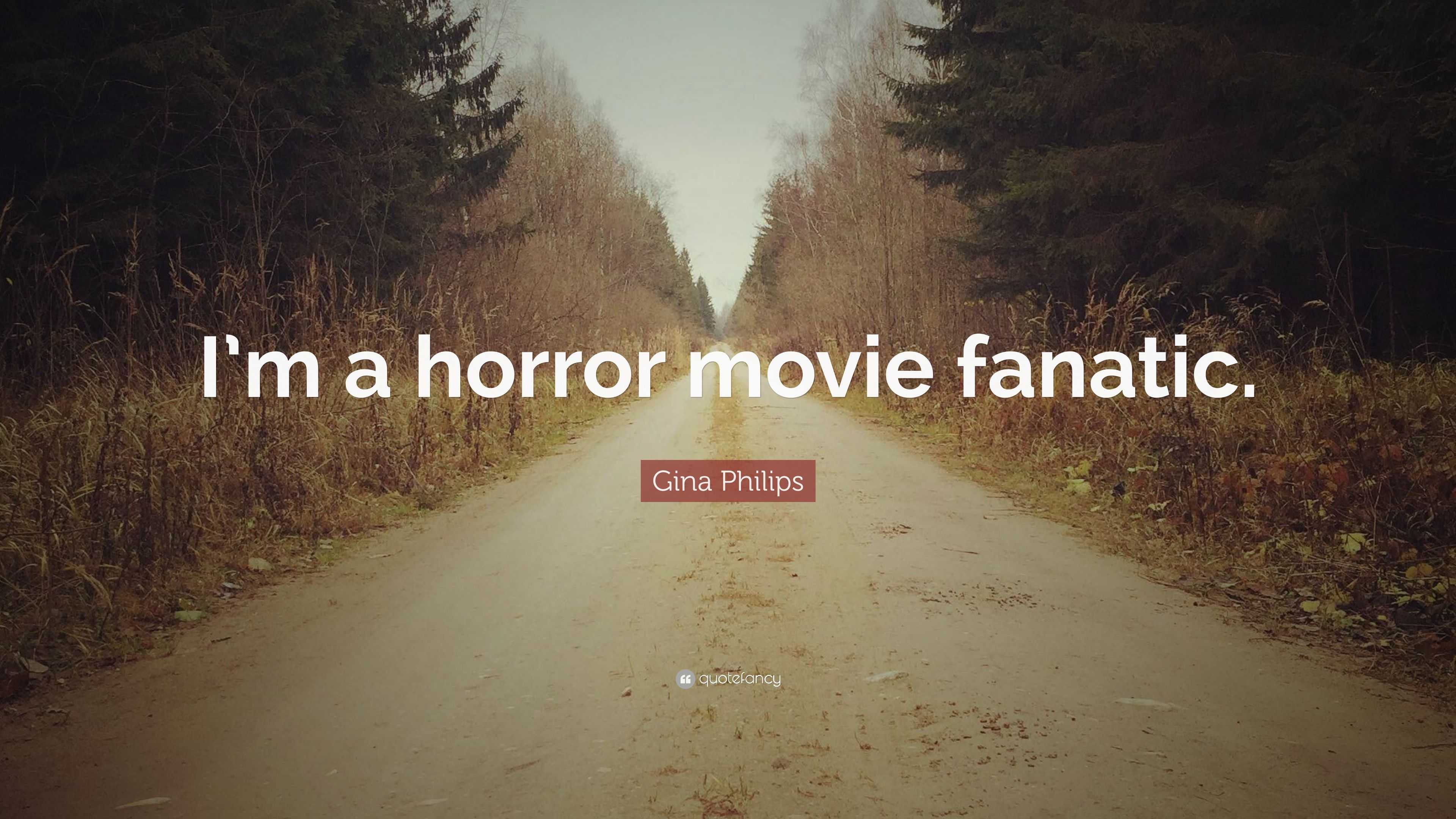 Gina Philips Quote: “I’m a horror movie fanatic.”