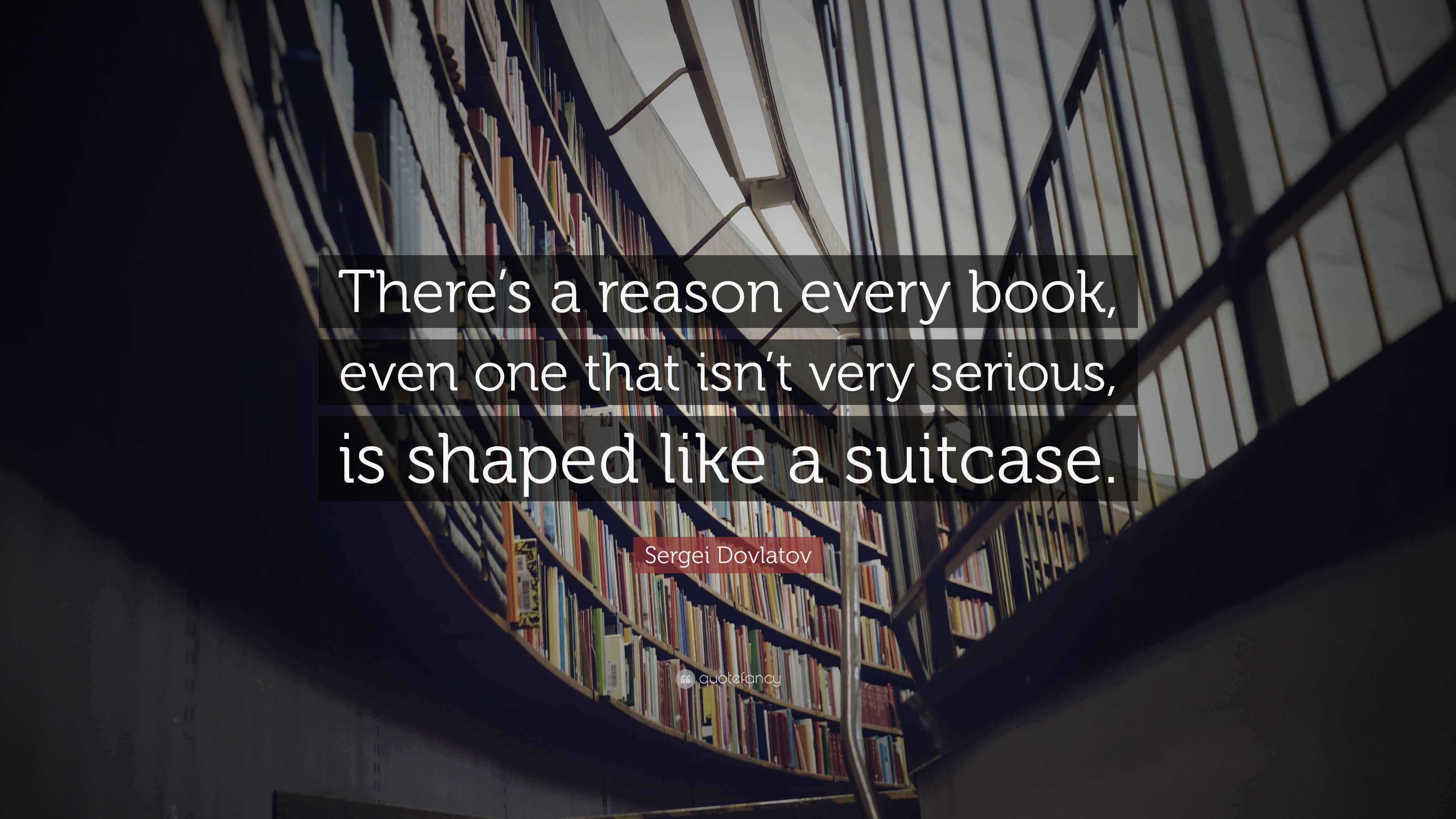 Sergei Dovlatov Quote “There’s a reason every book, even one that isn