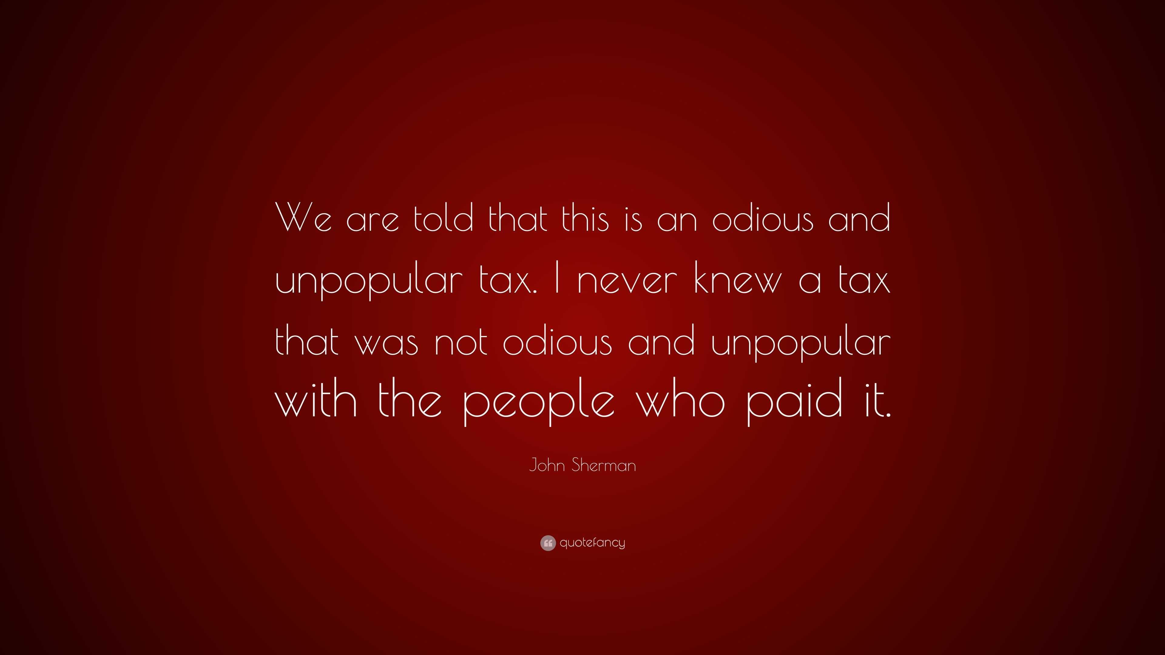 John Sherman Quote: “we Are Told That This Is An Odious And Unpopular 