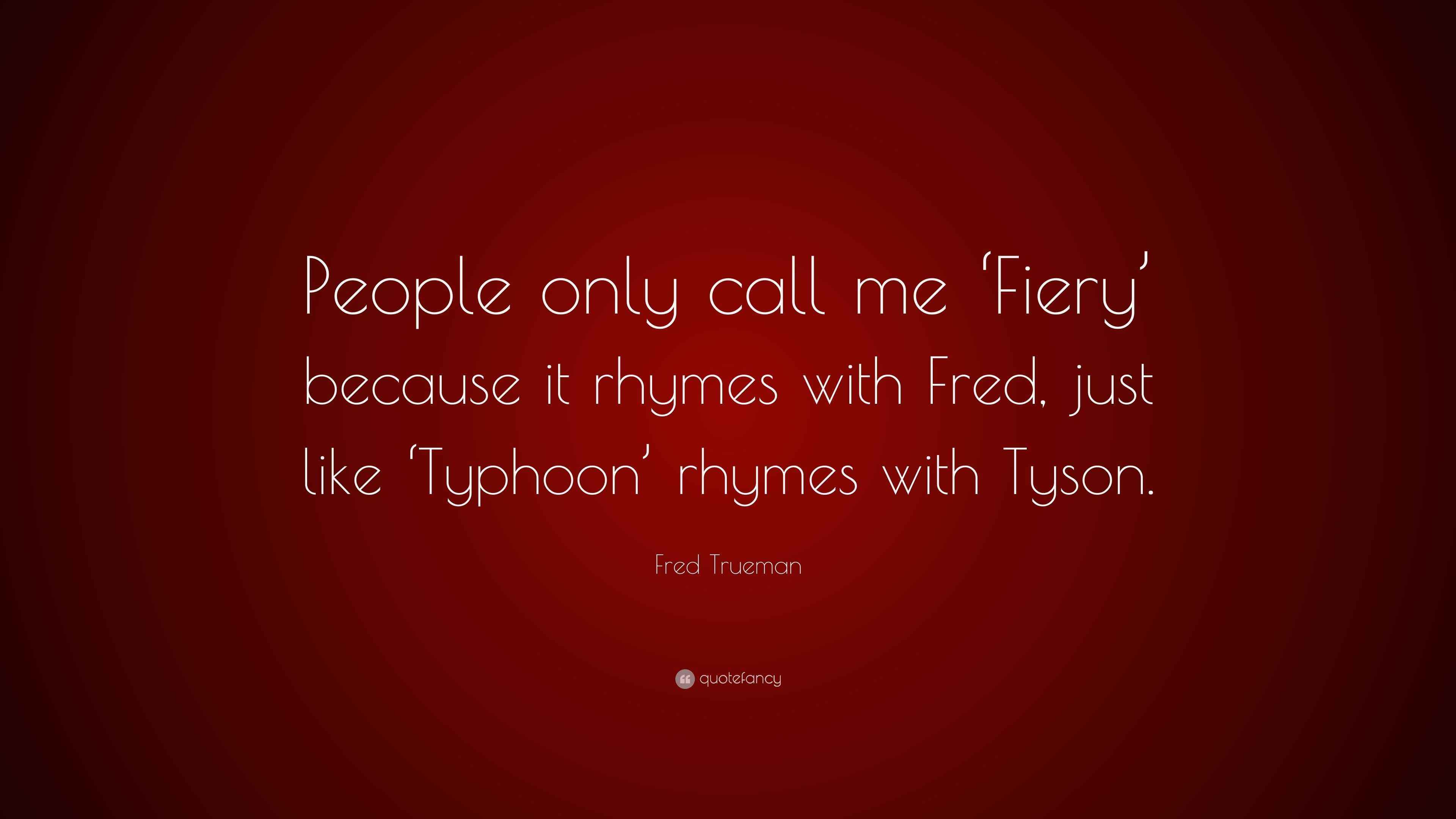 Fred Trueman Quote “People only call me ‘Fiery’ because it