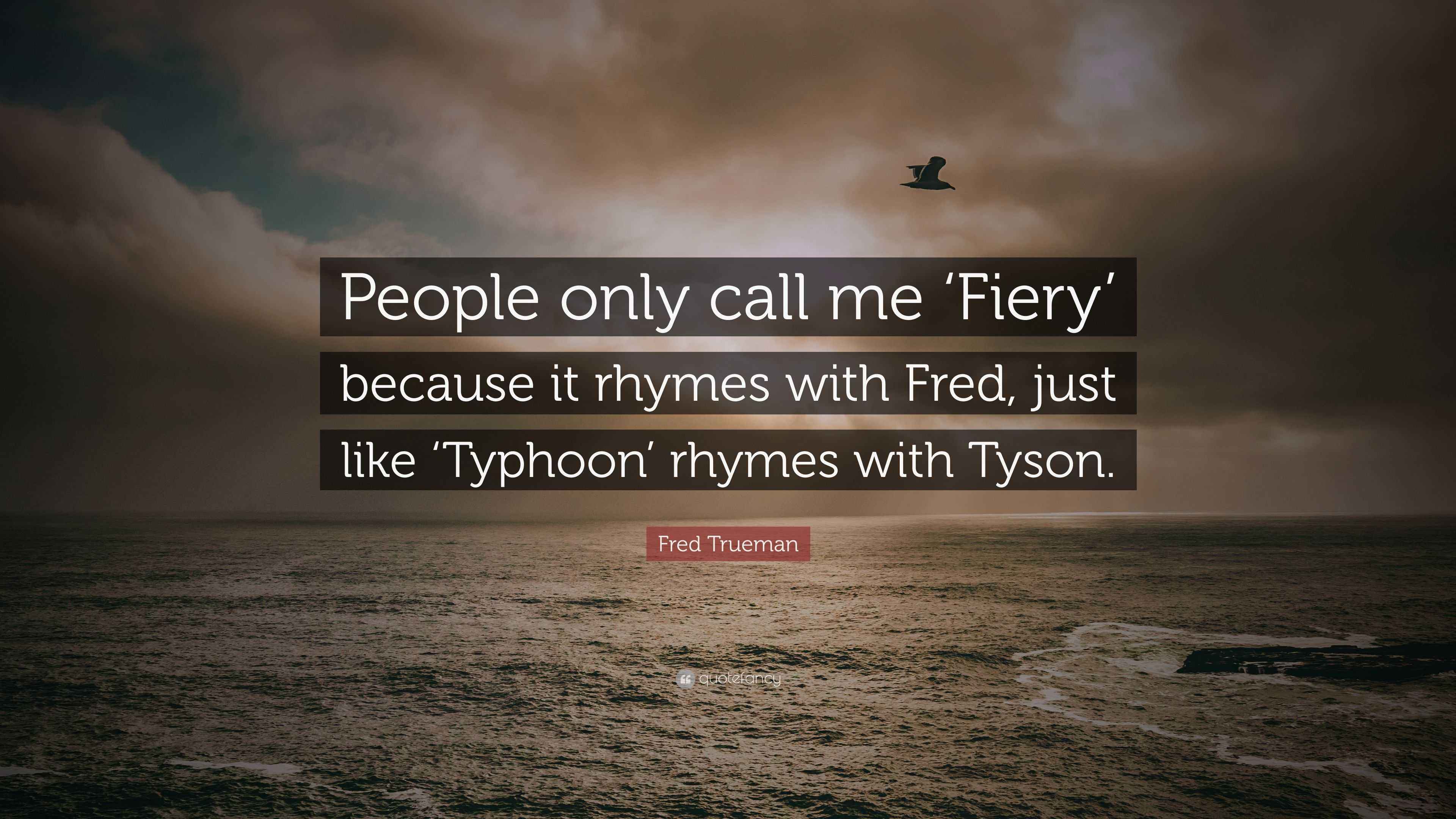 Fred Trueman Quote “People only call me ‘Fiery’ because it