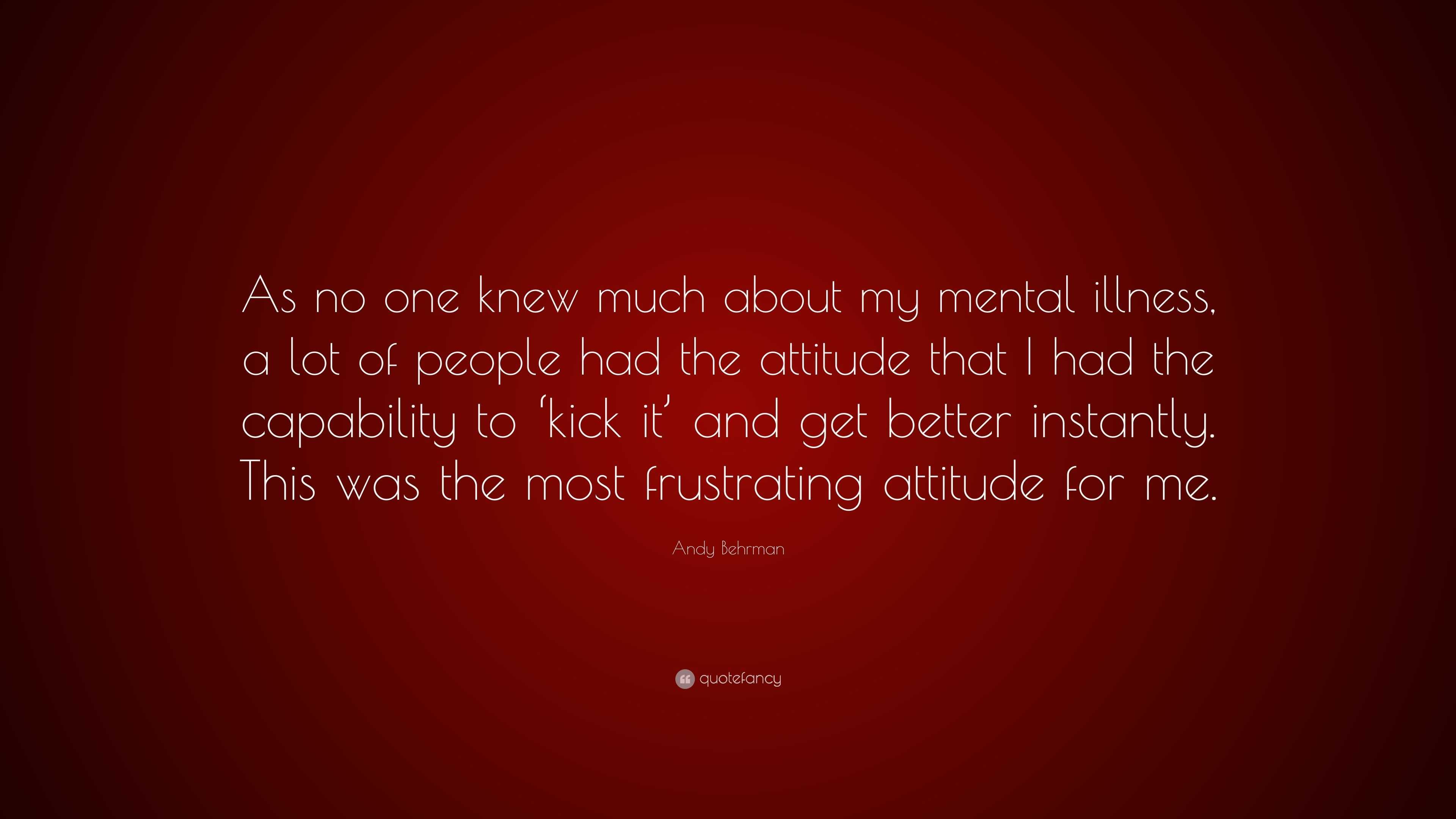 Andy Behrman Quote: “As no one knew much about my mental illness, a lot ...