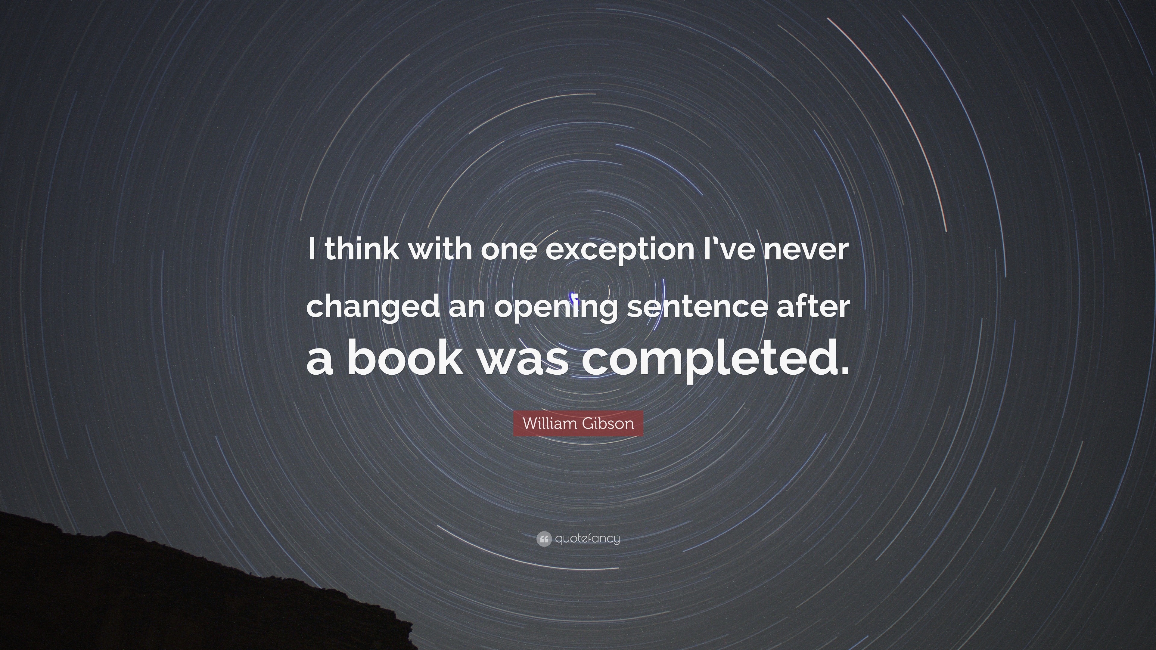 William Gibson Quote: “I think with one exception I’ve never changed an ...