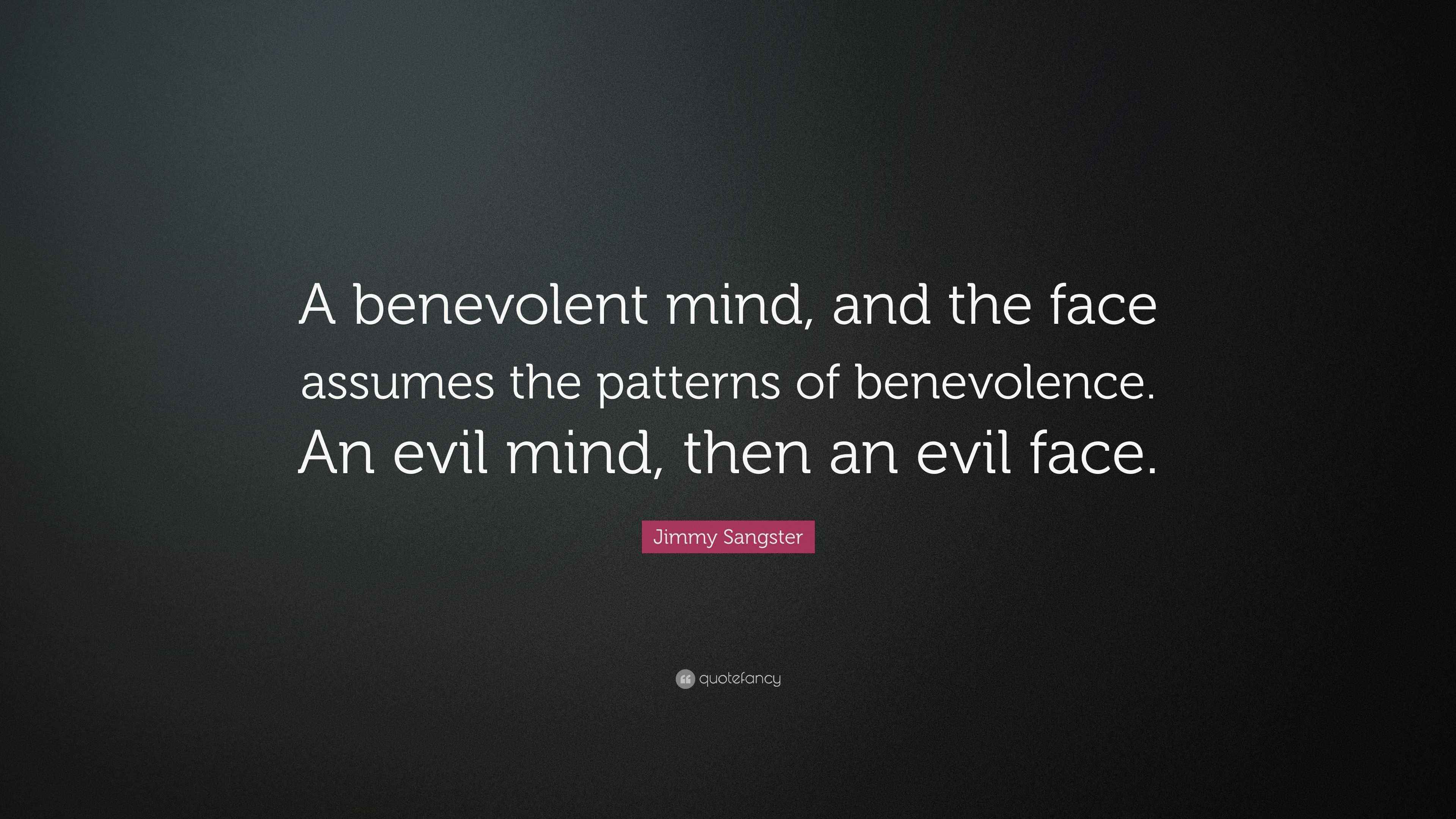 Jimmy Sangster Quote: “A benevolent mind, and the face assumes the ...