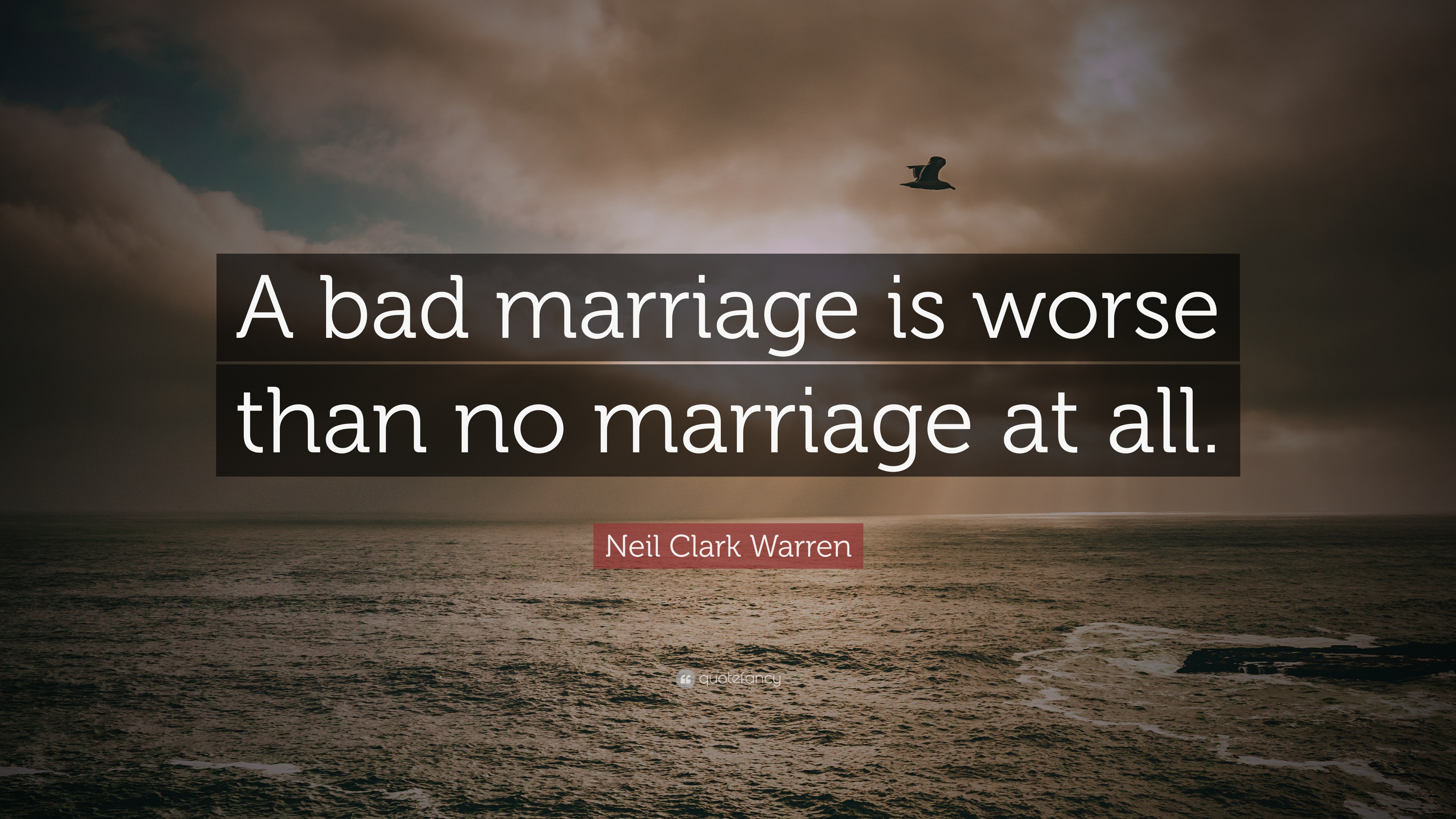 neil-clark-warren-quote-a-bad-marriage-is-worse-than-no-marriage-at-all