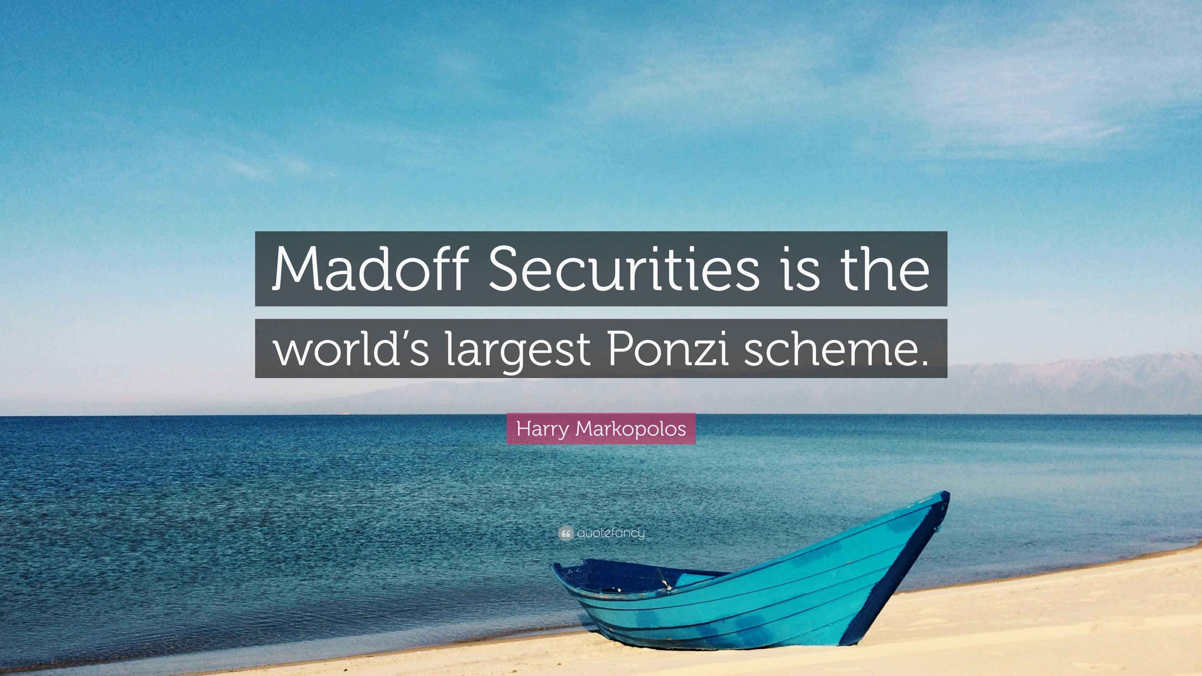 Harry Markopolos Quote: “Madoff Securities is the world’s largest Ponzi