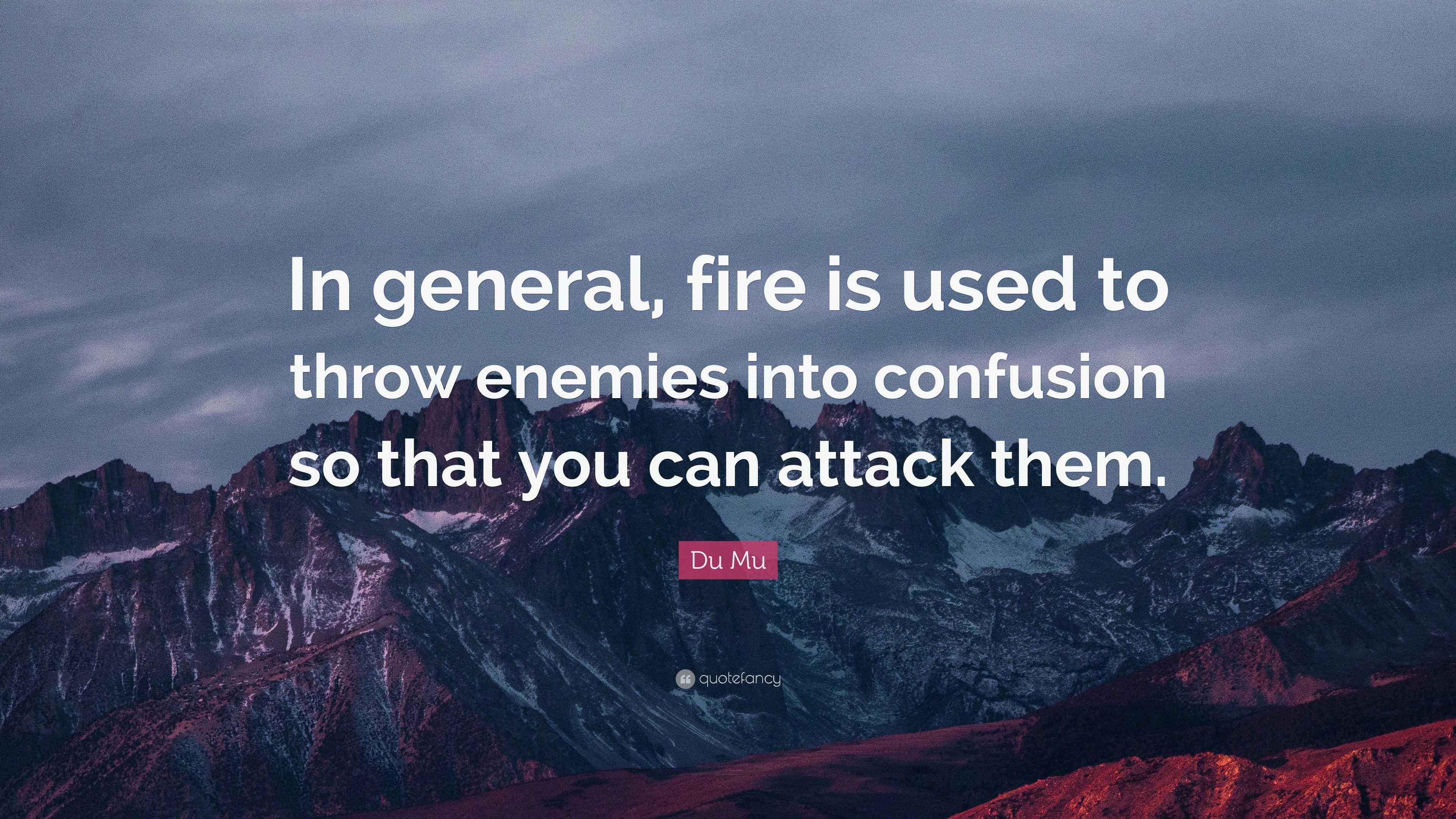 Du Mu Quote “In general, fire is used to throw enemies into confusion