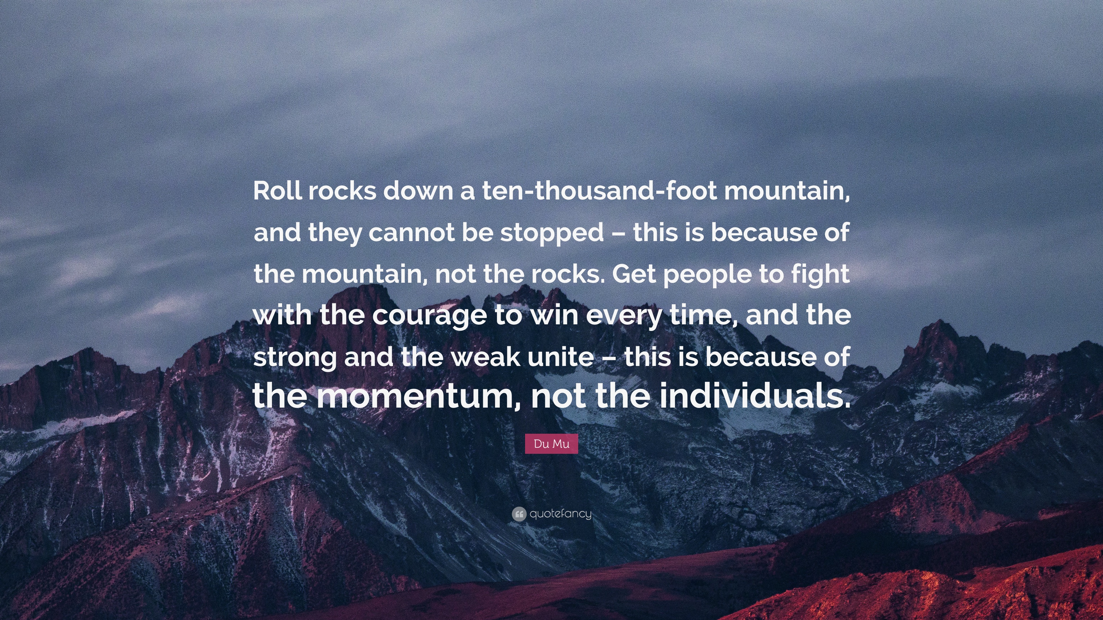 Du Mu Quote: “Roll rocks down a ten-thousand-foot mountain, and