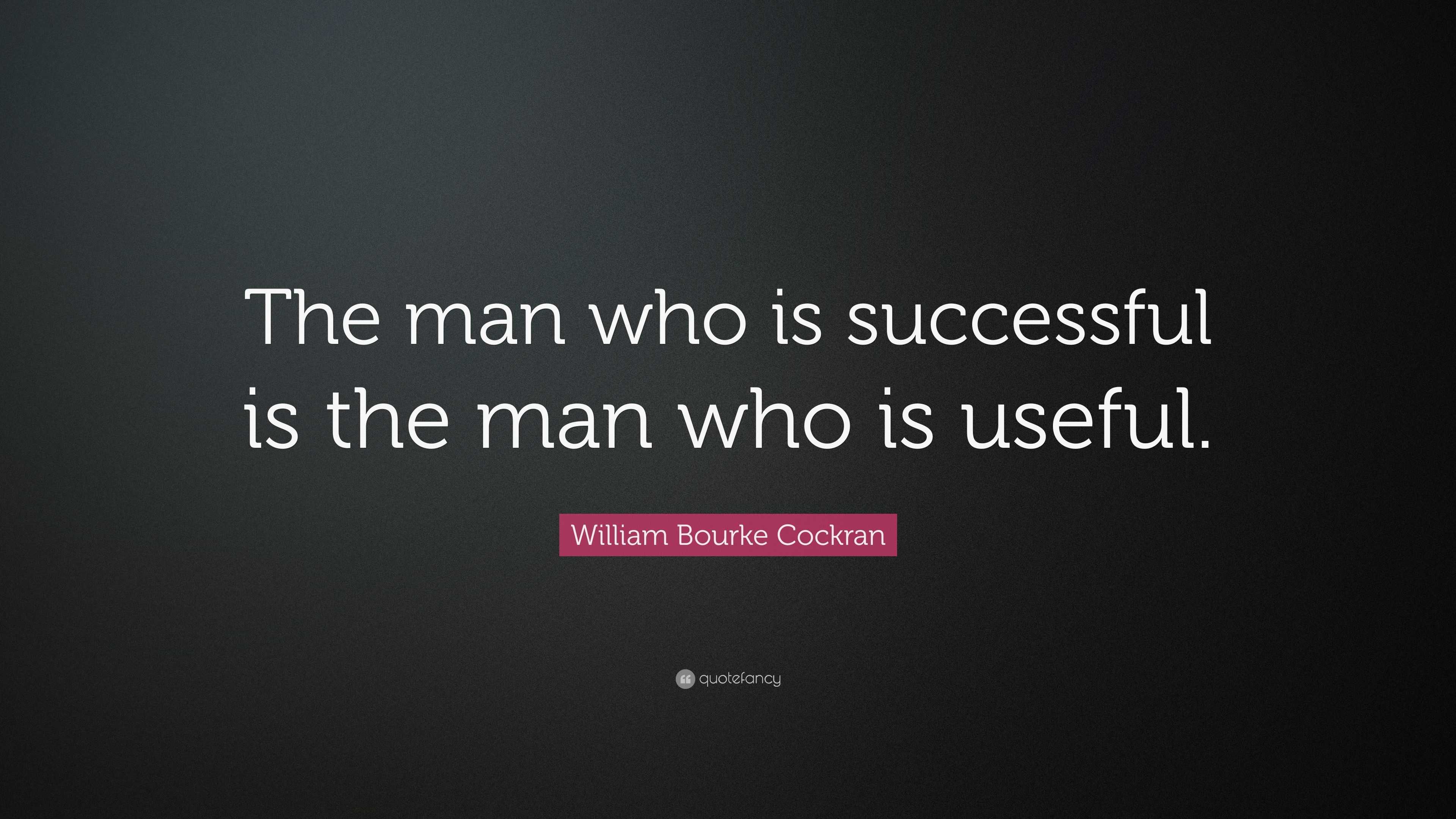 William Bourke Cockran Quote: “The man who is successful is the man who ...