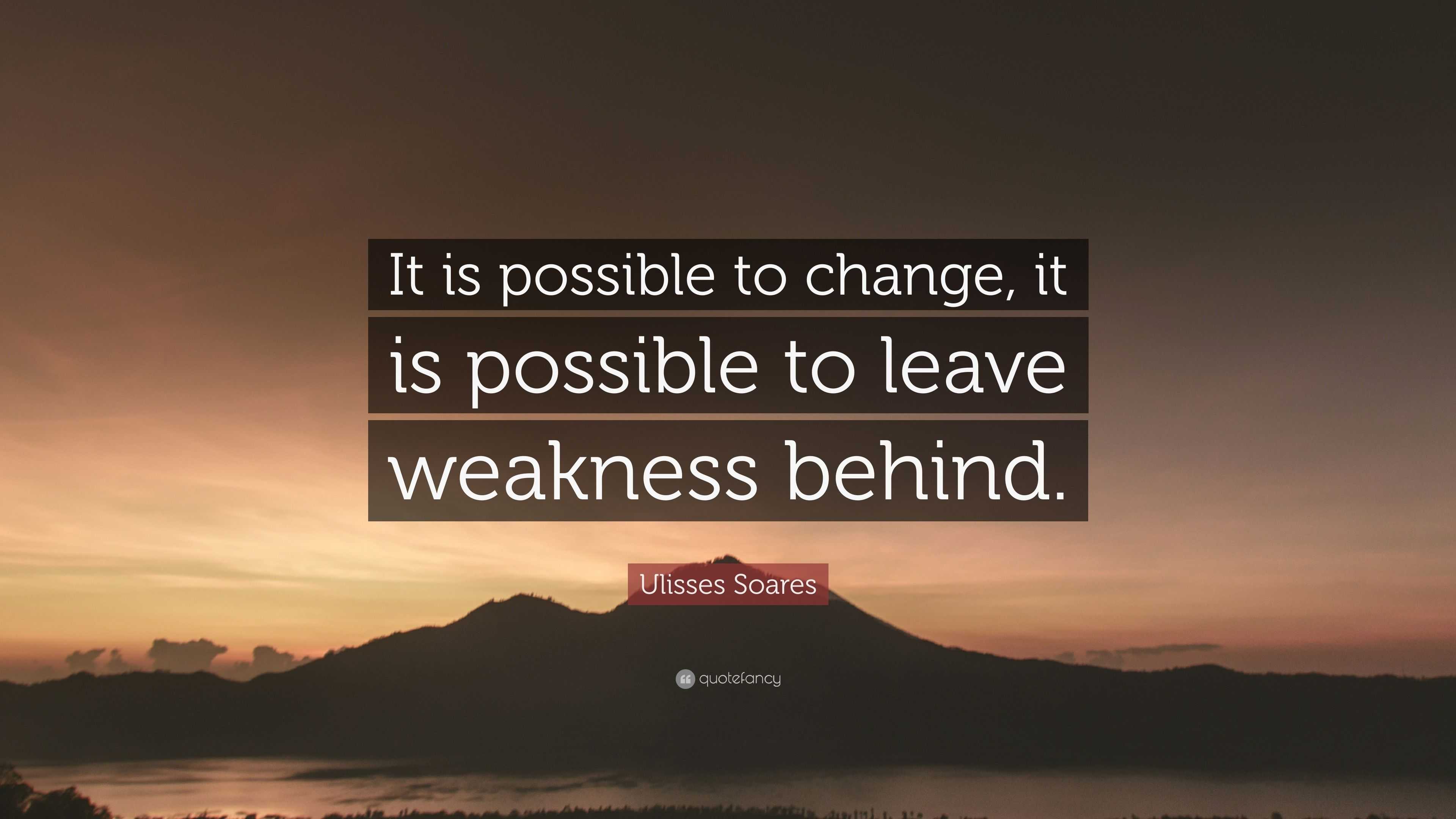 Ulisses Soares Quote: “It is possible to change, it is possible to ...