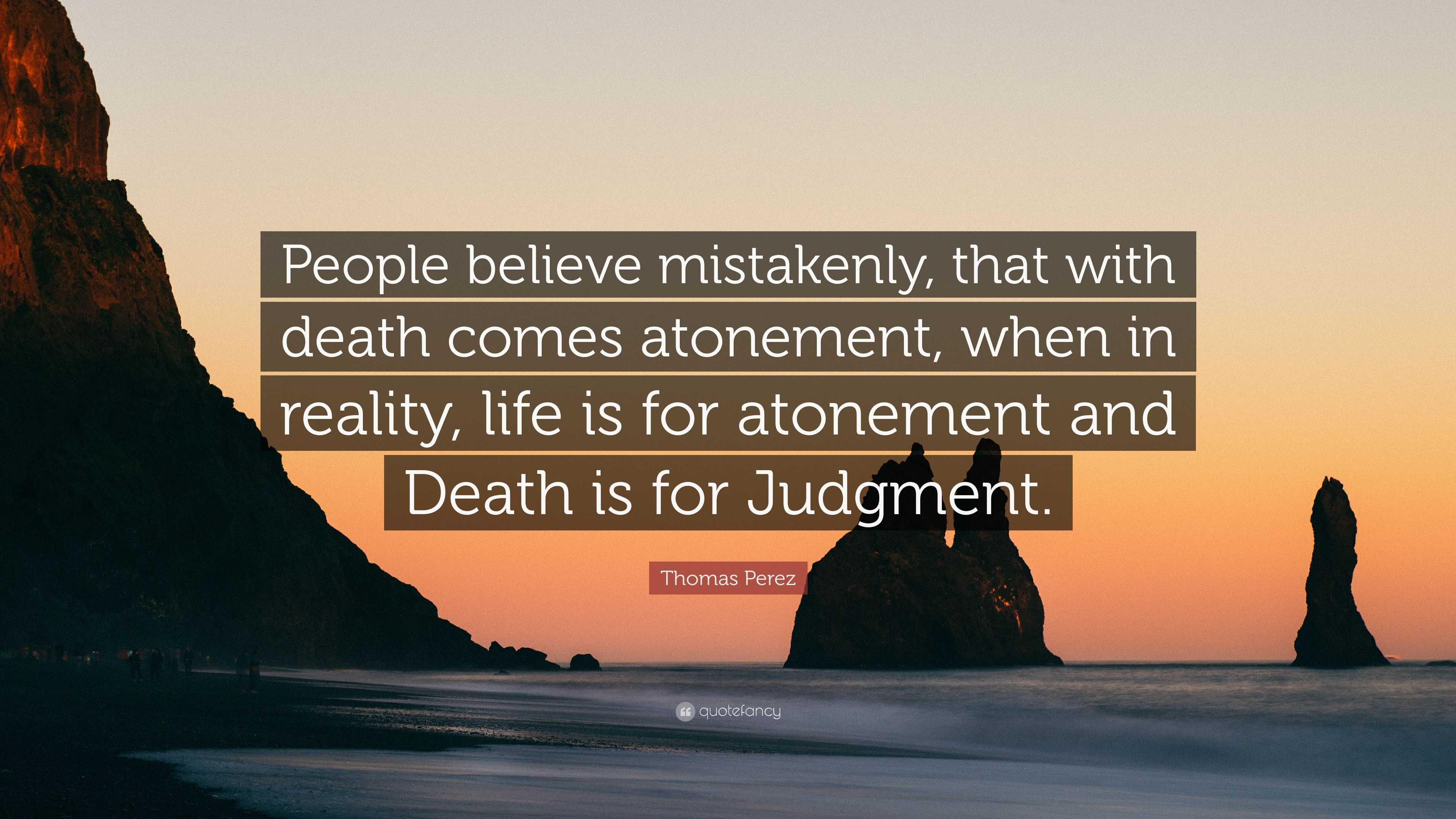 Thomas Perez Quote “People believe mistakenly that with es atonement when