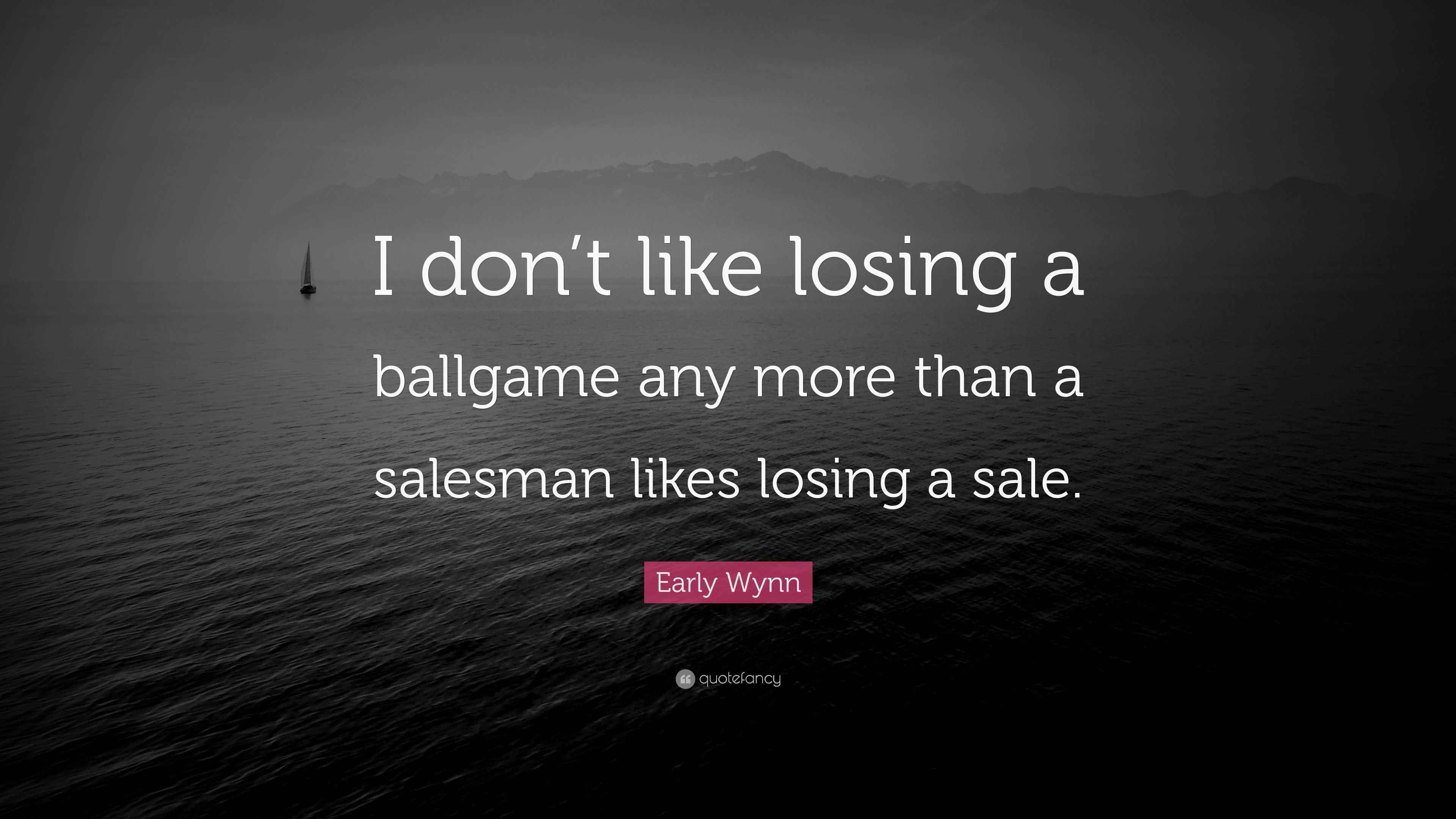 Early Wynn Quote: “I don’t like losing a ballgame any more than a ...