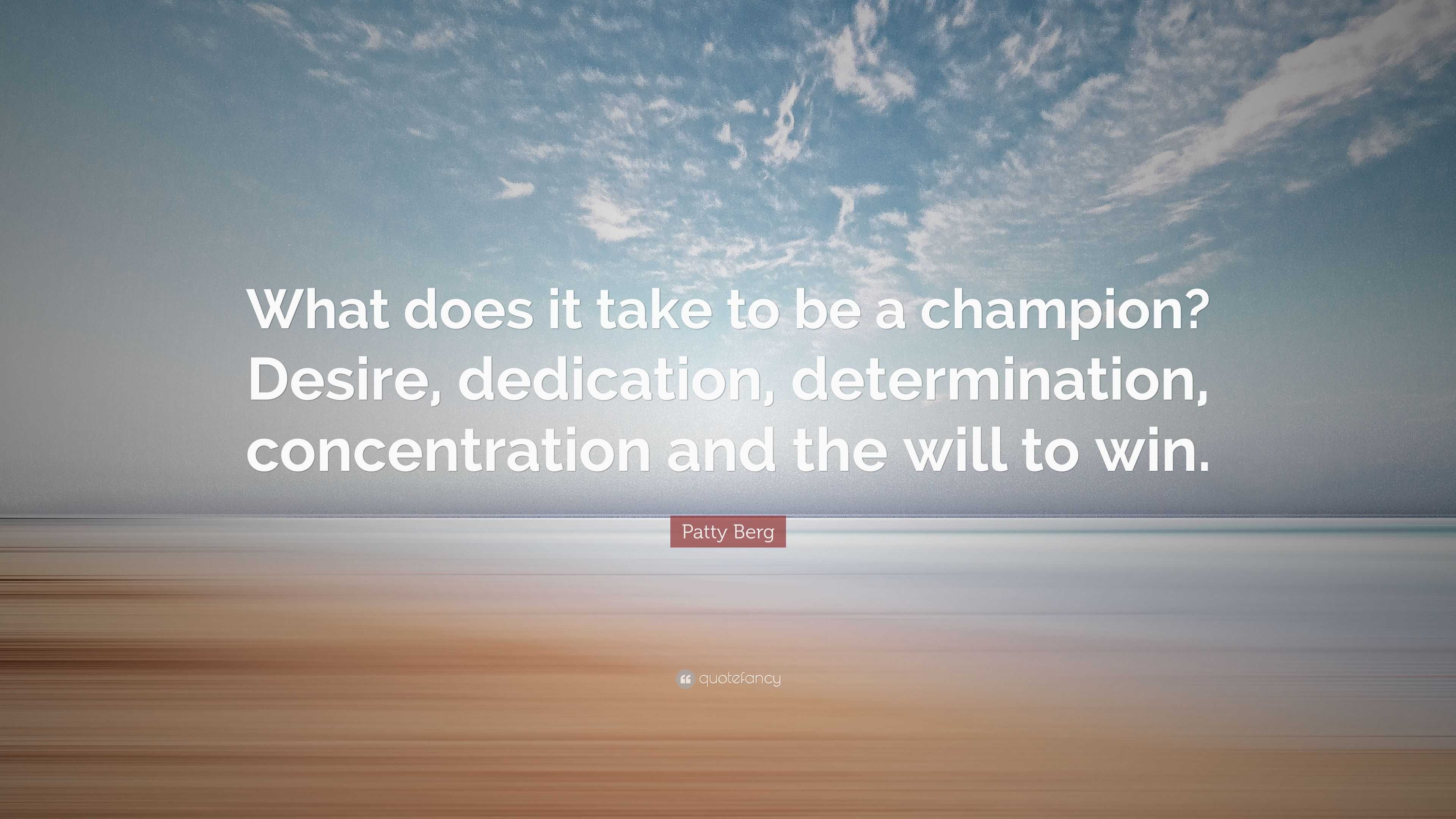 Patty Berg Quote: “What does it take to be a champion? Desire ...