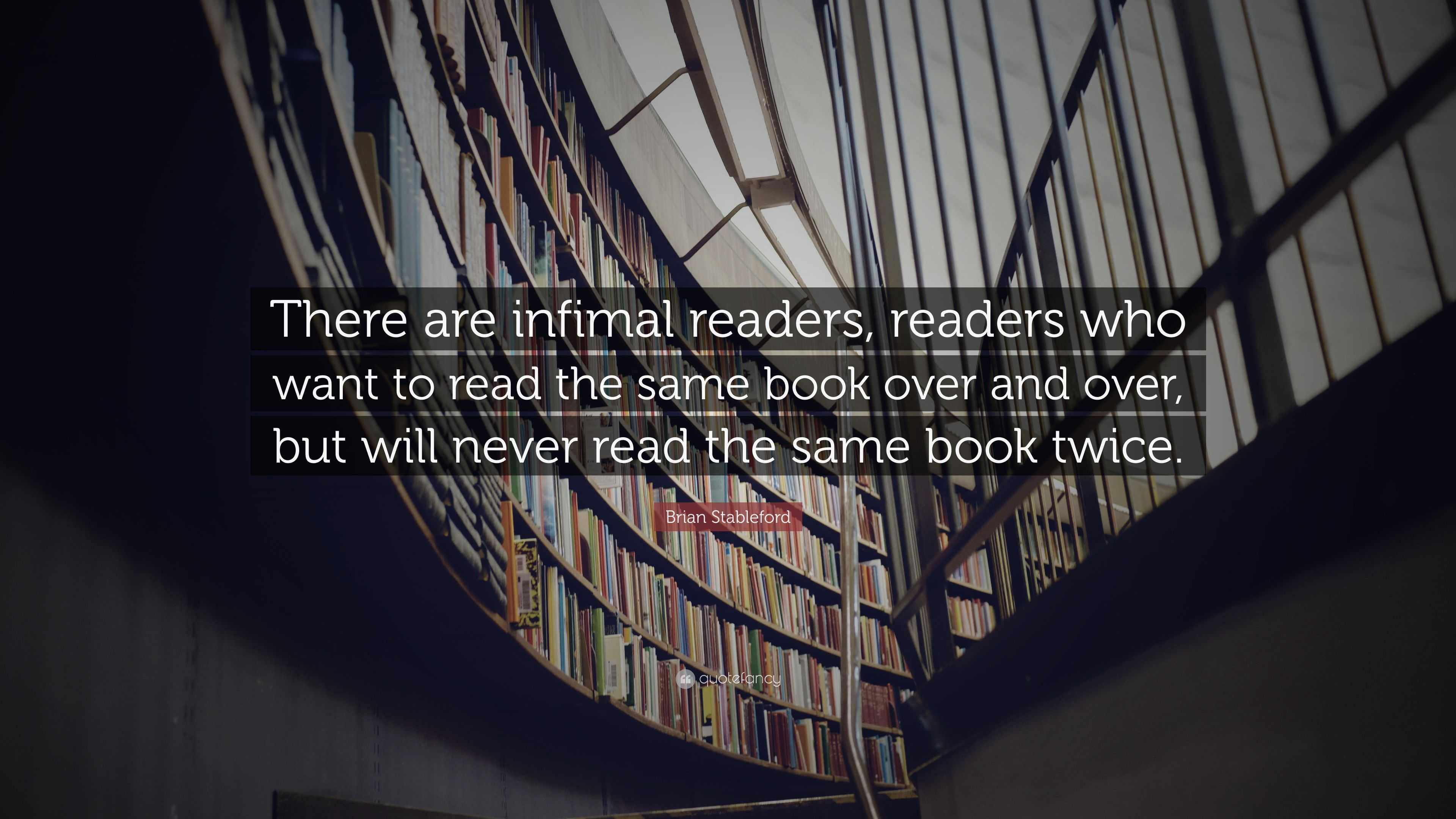 Brian Stableford Quote: “There are infimal readers, readers who want to ...