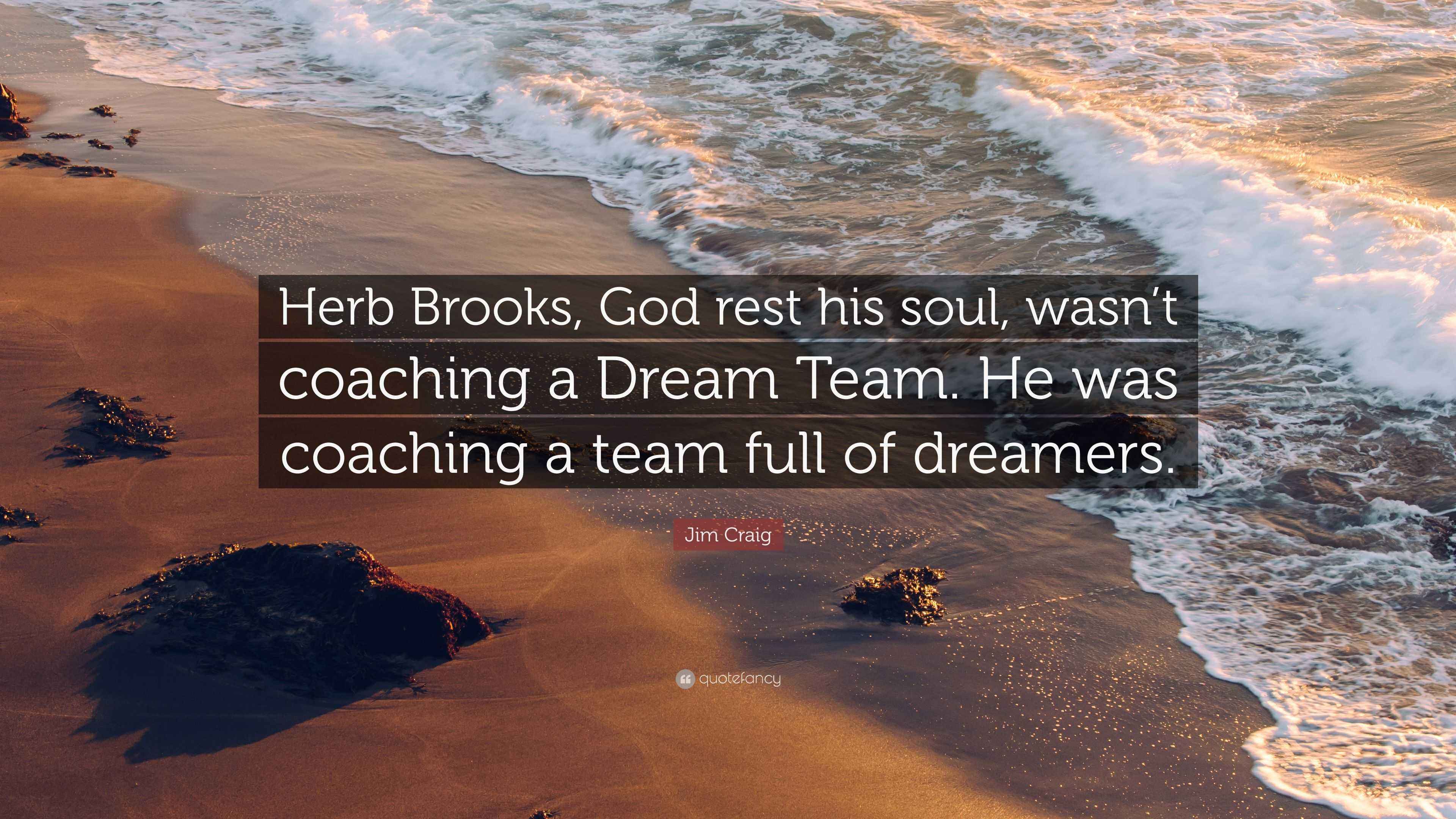 Jim Craig Quote: “Herb Brooks, God rest his soul, wasn’t coaching a ...