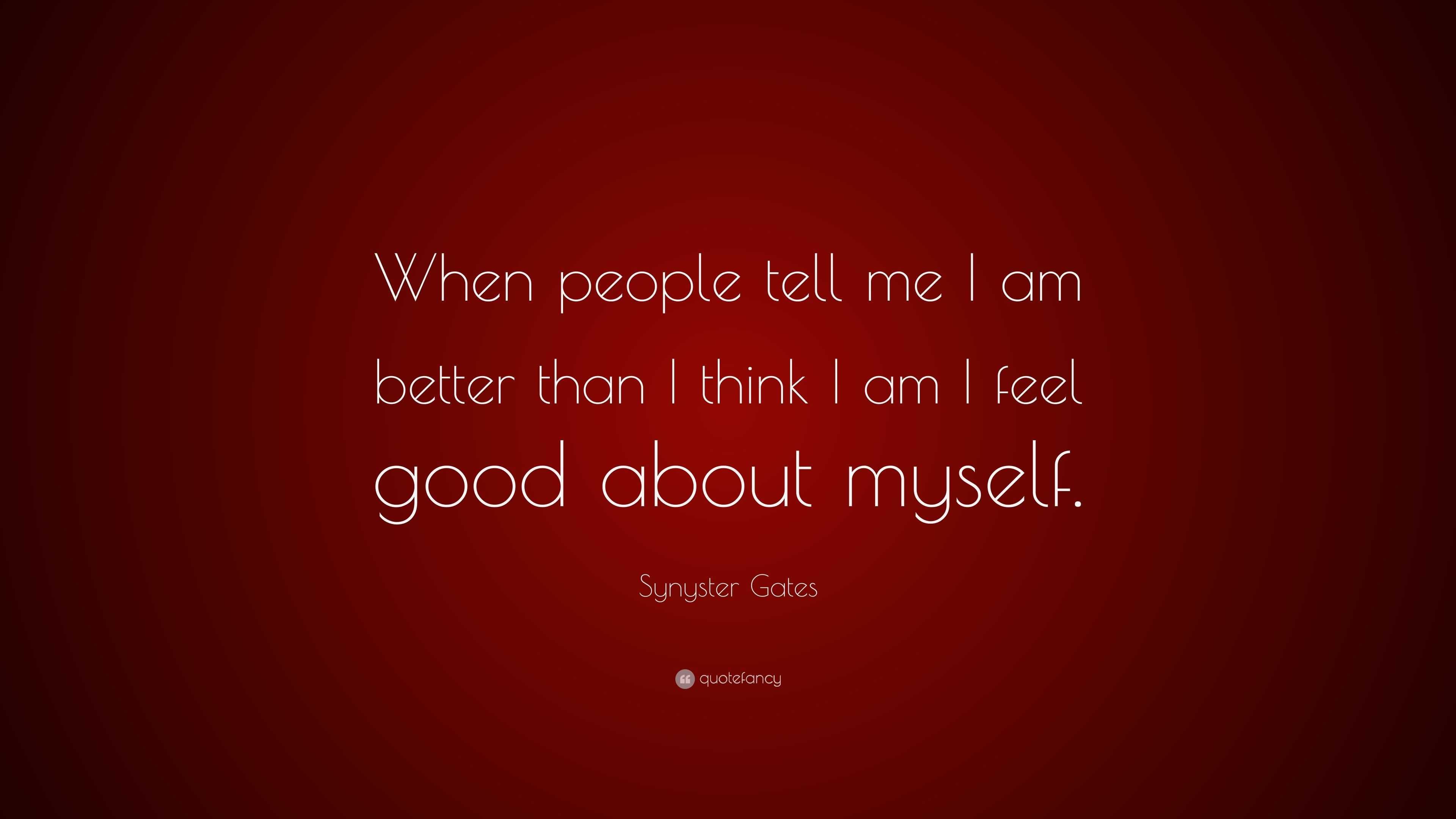 Synyster Gates Quote: “When people tell me I am better than I think I ...