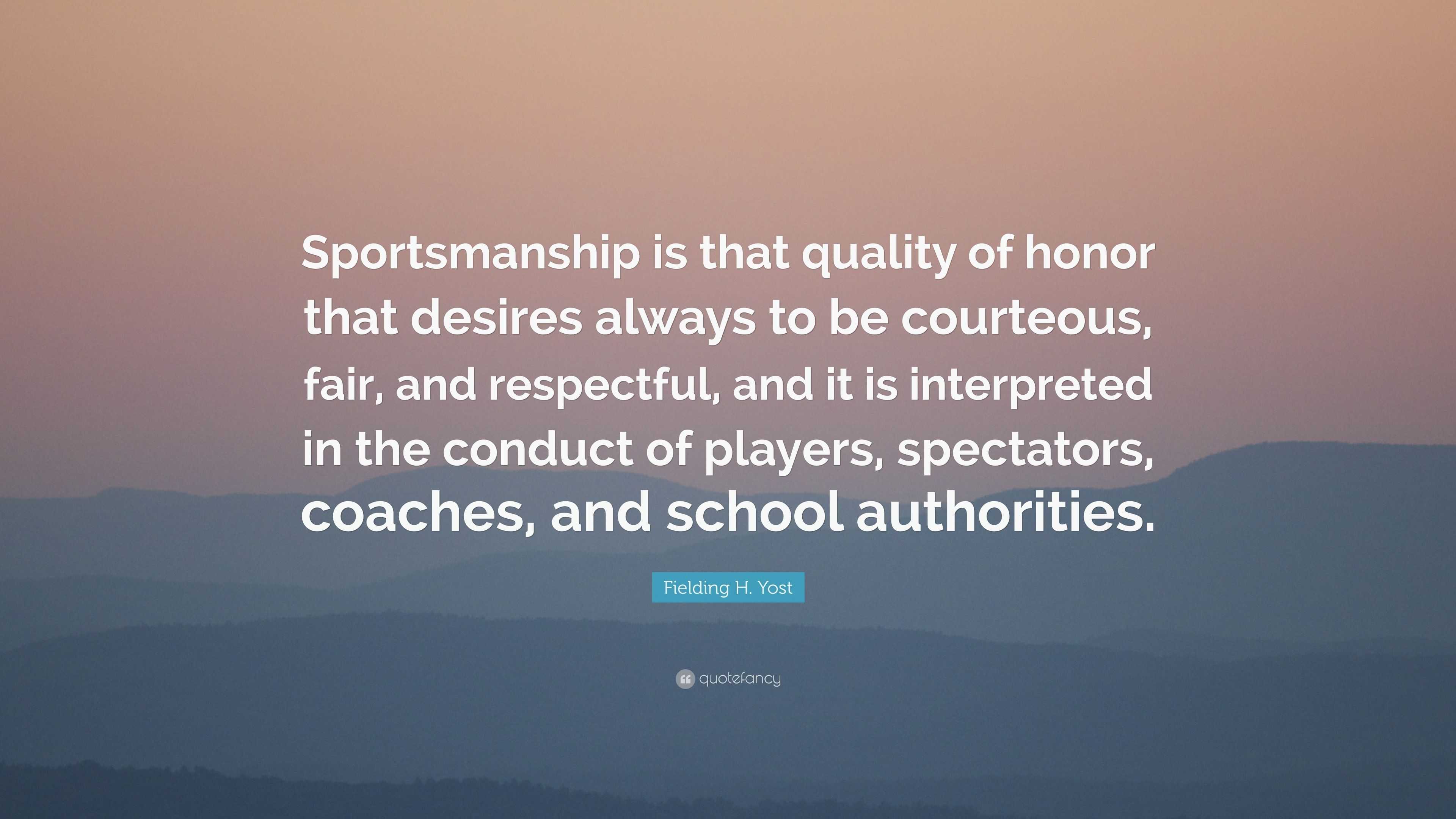 Fielding H. Yost Quote “Sportsmanship is that quality of honor that