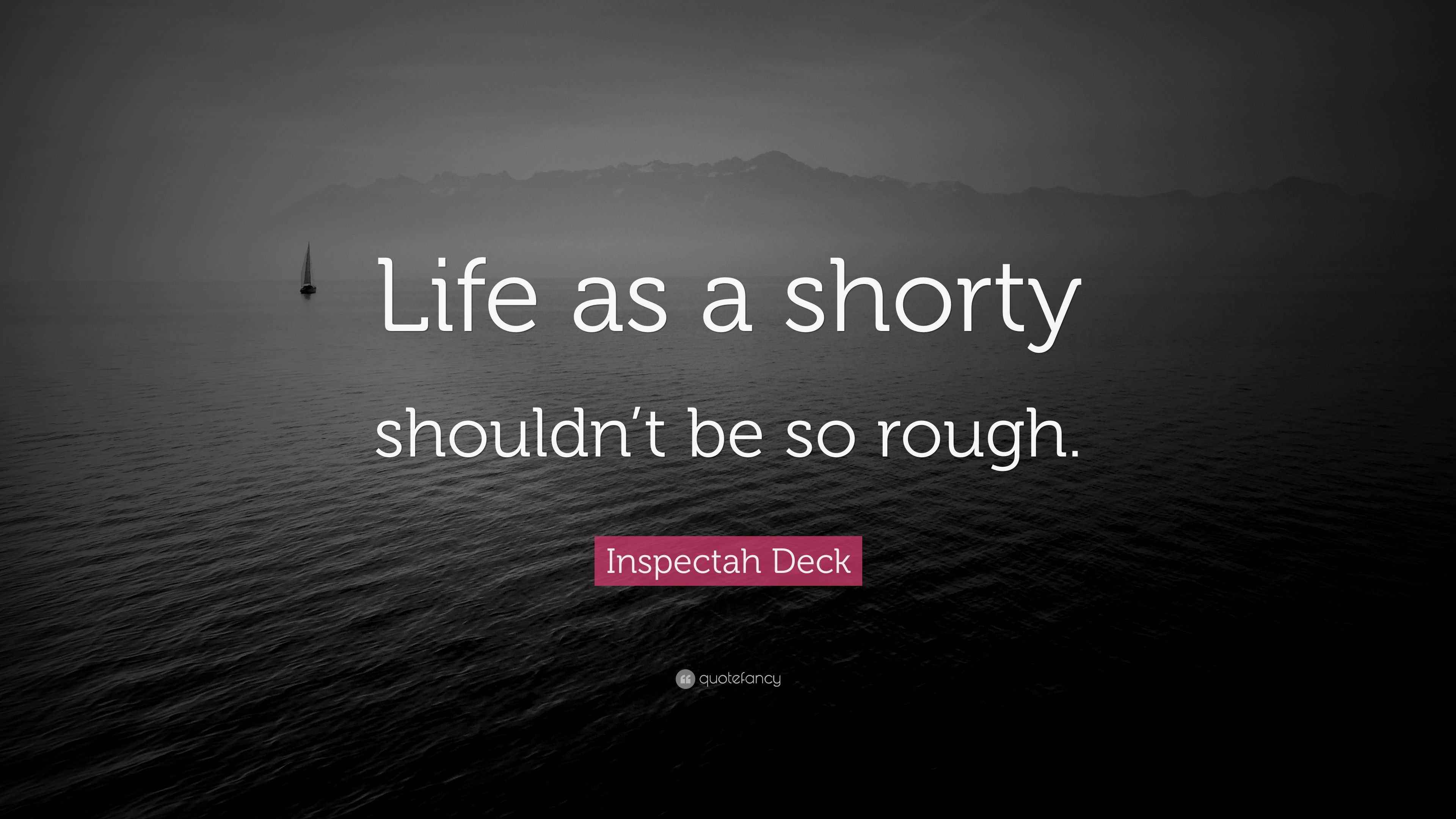 Inspectah Deck Quote “Life as a shorty shouldn’t be so rough.”