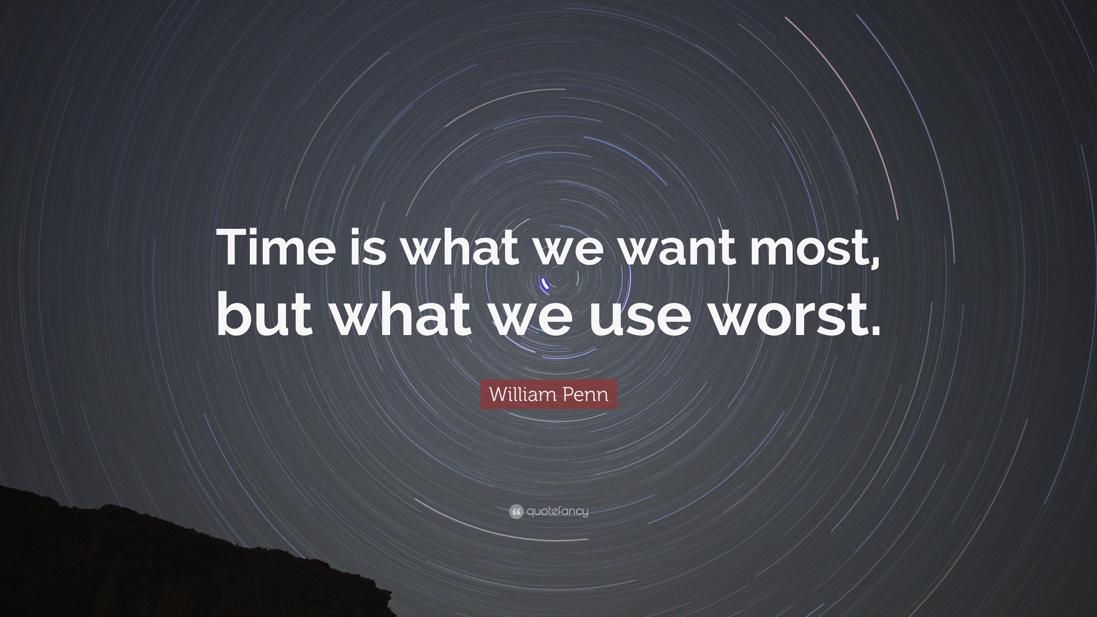 William Penn Quote: “Time is what we want most, but what we use worst.”