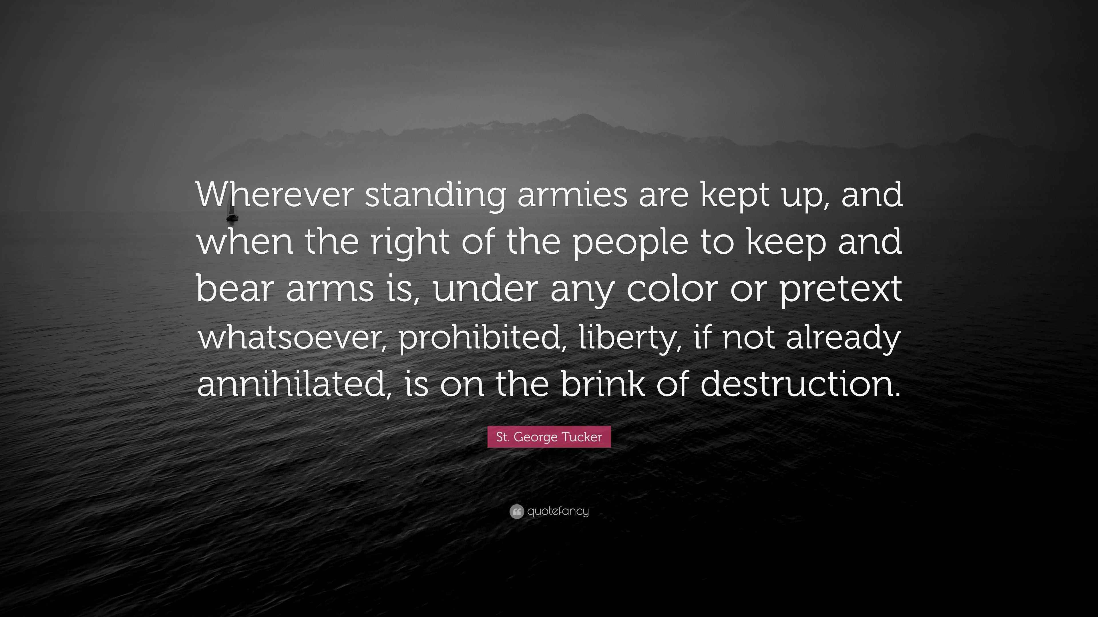 St. Tucker Quote “Wherever standing armies are kept up, and