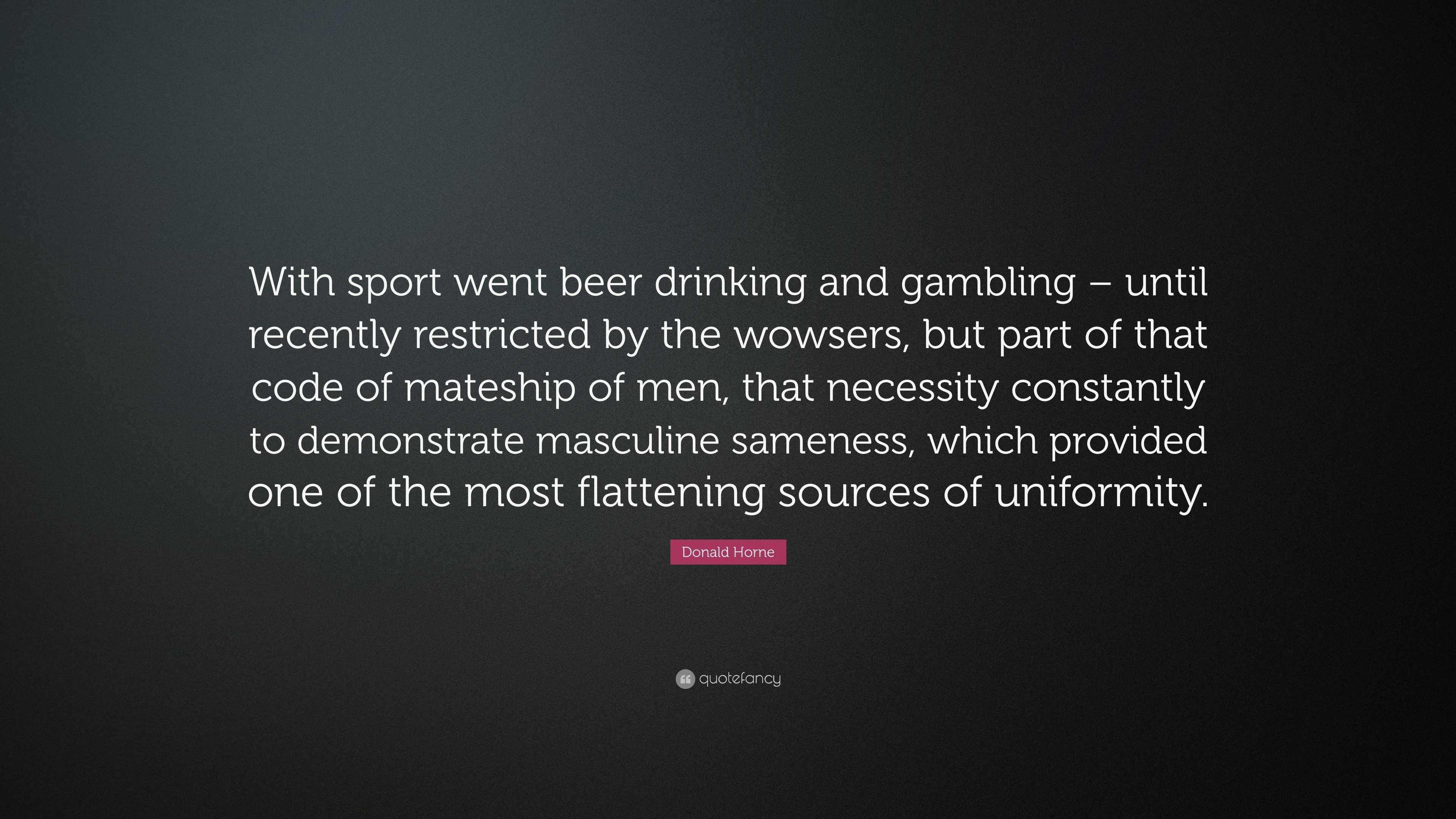 Donald Horne Quote: “With sport went beer drinking and gambling