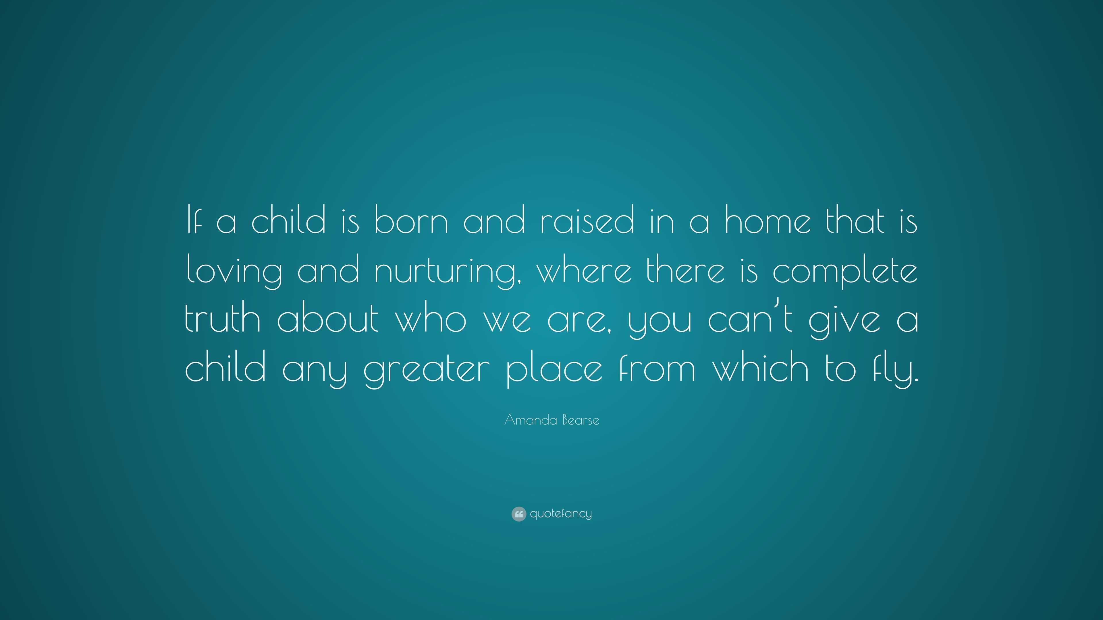 Amanda Bearse Quote: “If a child is born and raised in a home that is ...