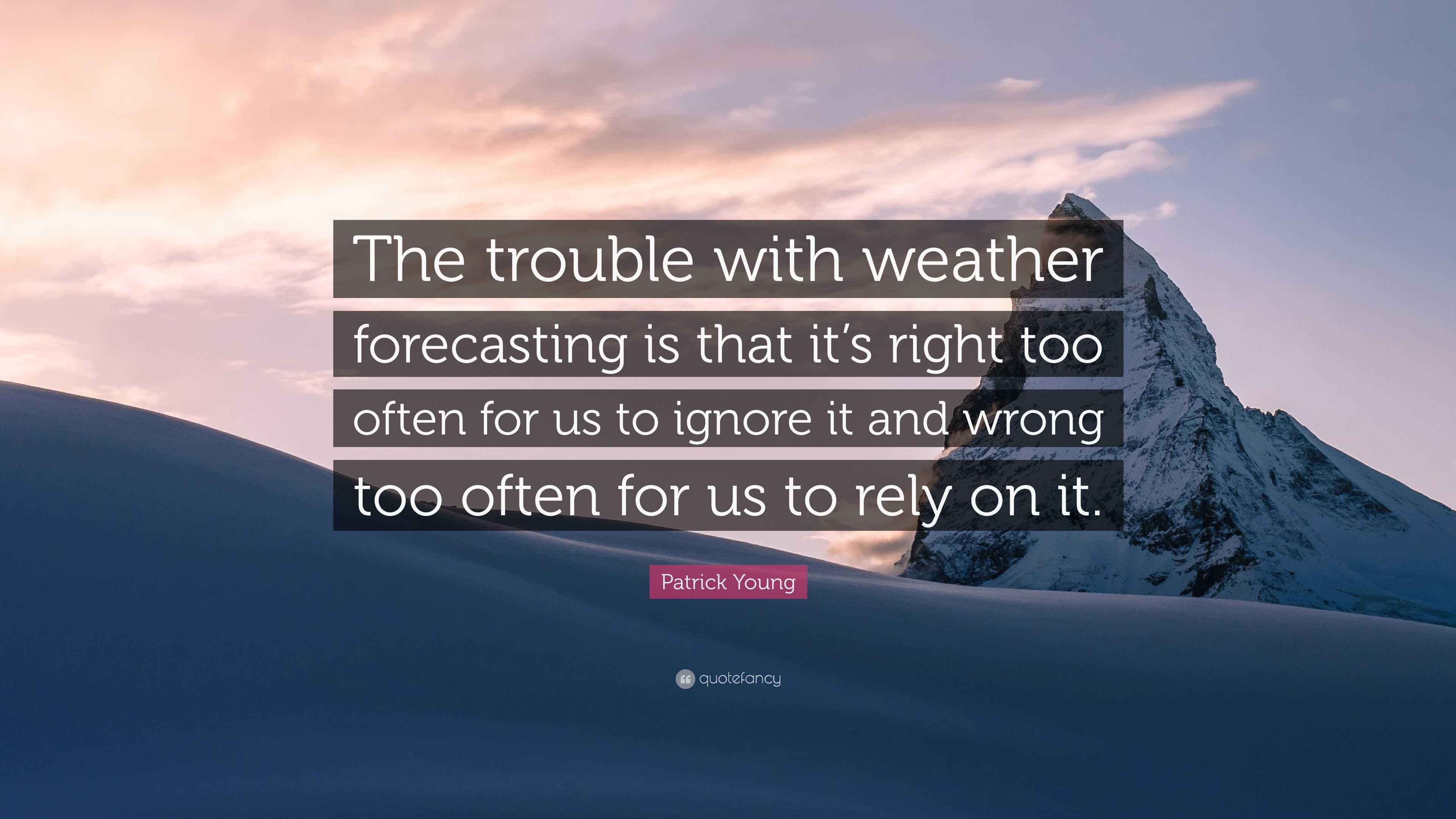 Patrick Young Quote “The trouble with weather forecasting is that it’s
