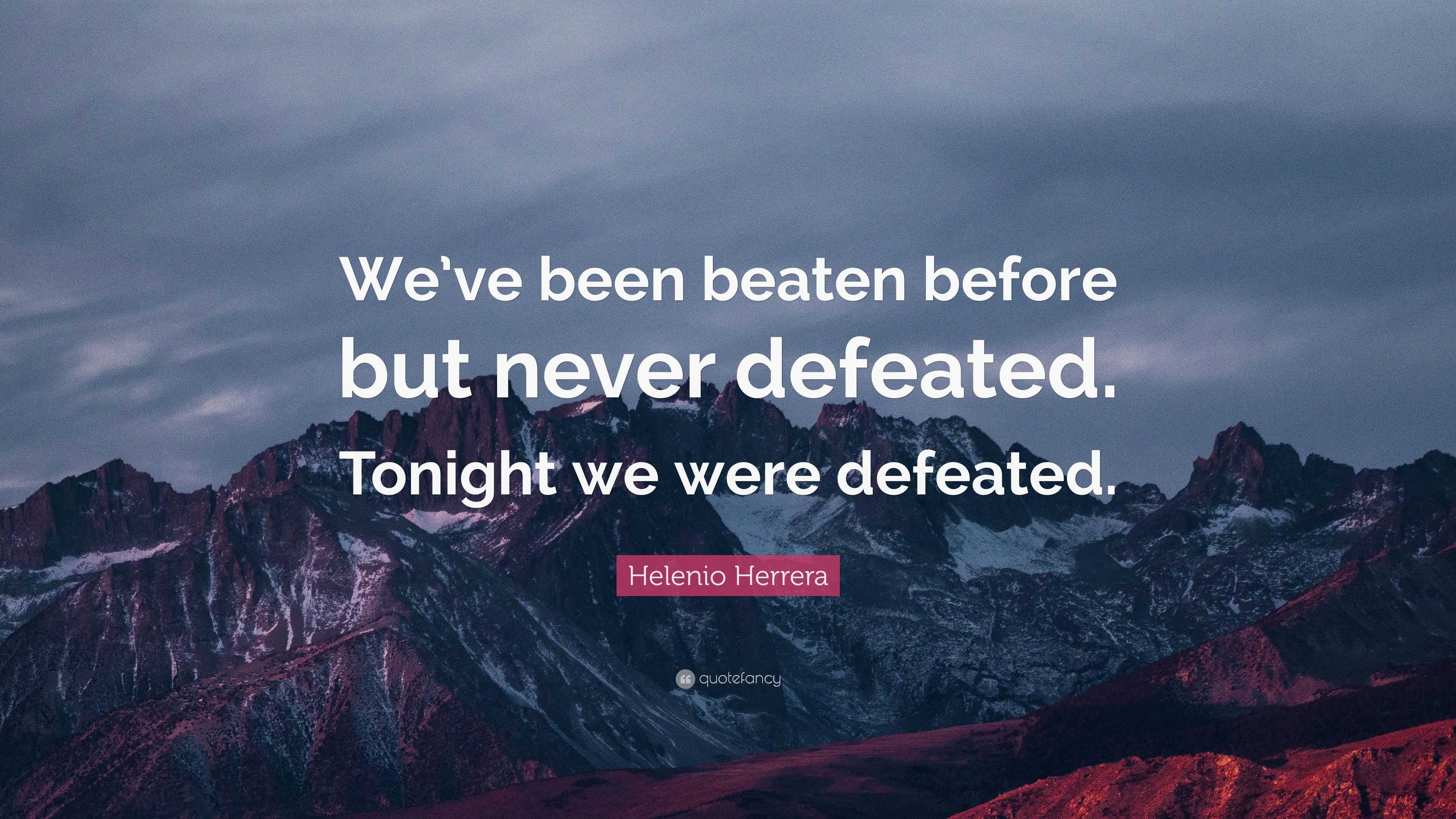 Helenio Herrera Quote: “We’ve Been Beaten Before But Never Defeated ...