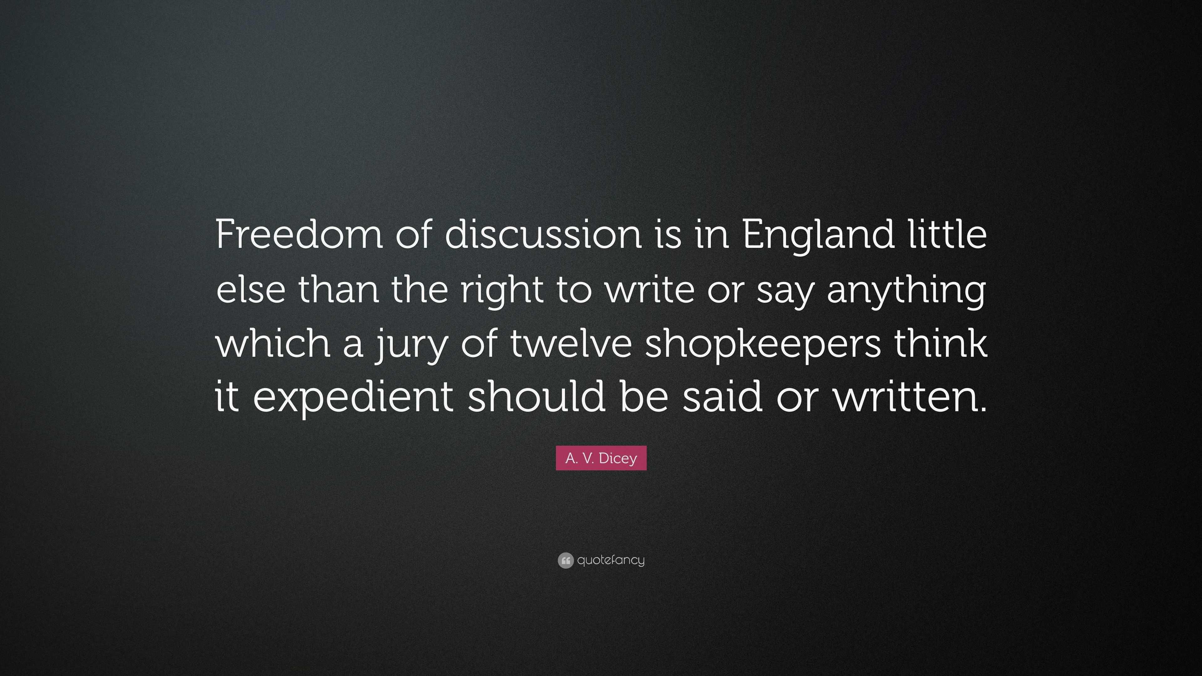 A V Dicey Quote Freedom Of Discussion Is In England Little