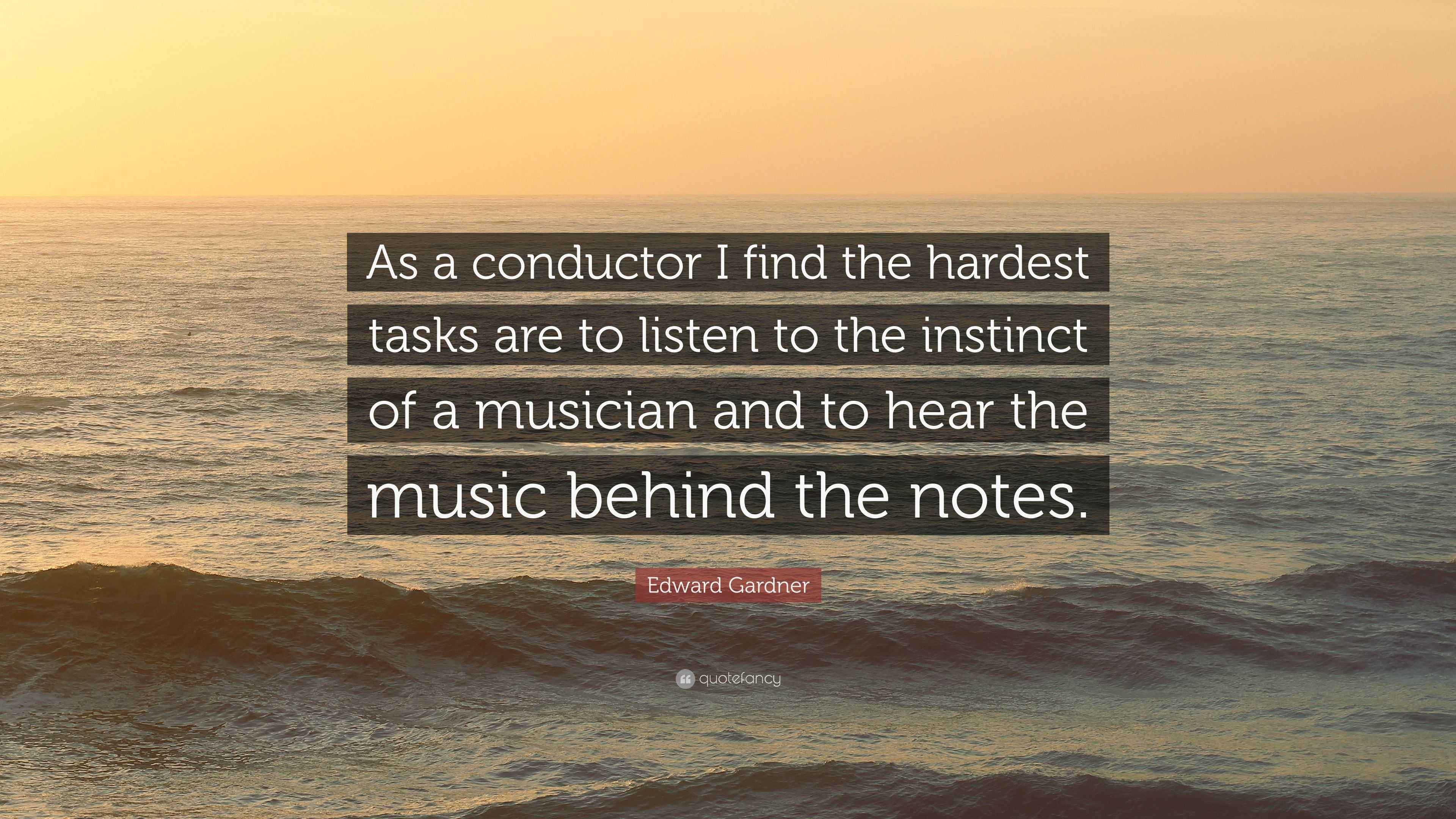 Edward Gardner Quote “As a conductor I find the hardest tasks are to