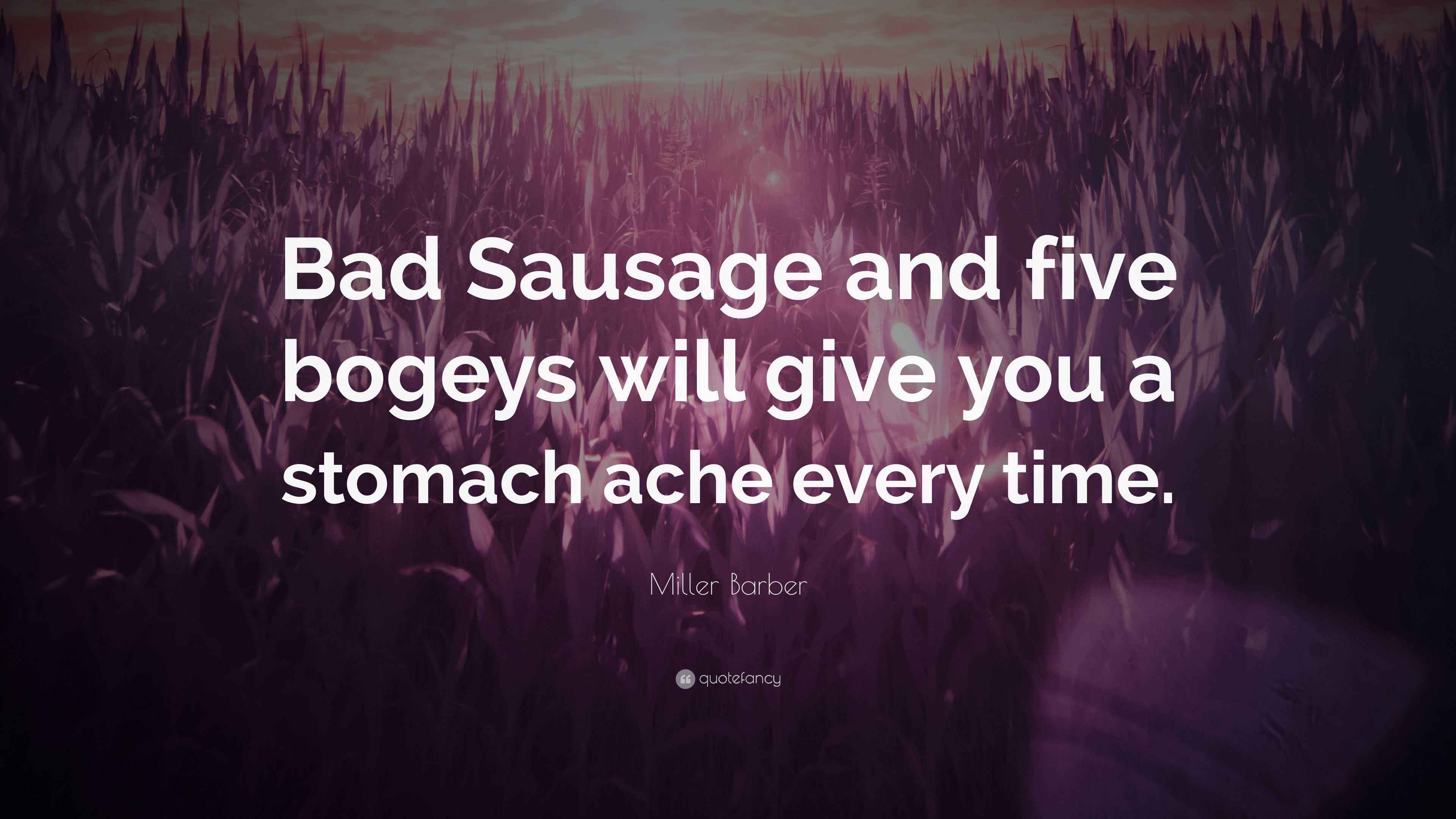 Miller Barber Quote “Bad Sausage and five bogeys will give you a
