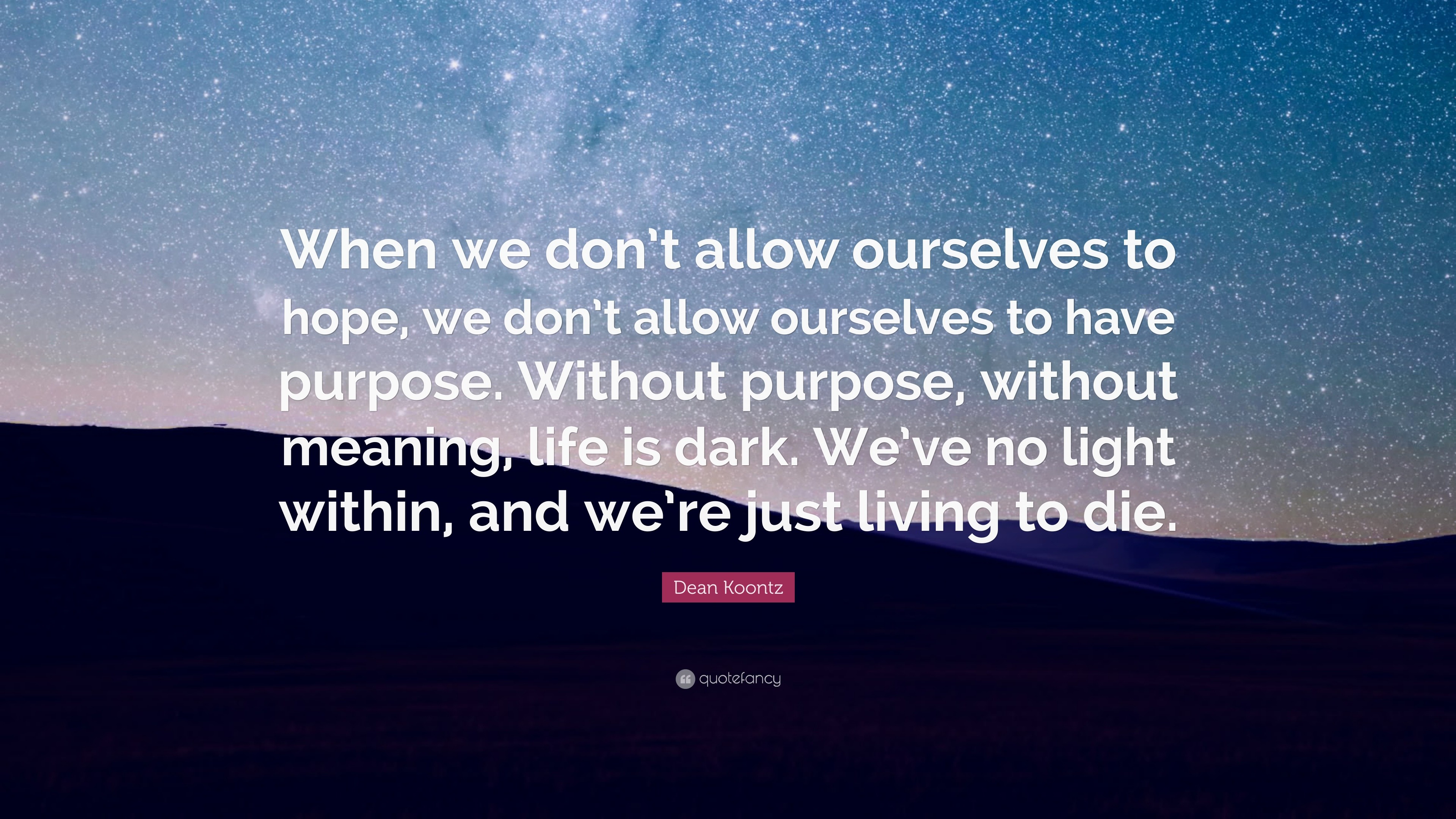 Dean Koontz Quote: “When we don’t allow ourselves to hope, we don’t ...